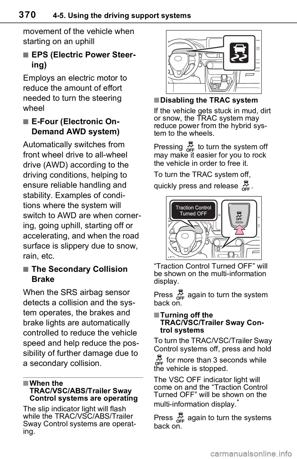 TOYOTA RAV4 HYBRID 2021 Owners Guide 3704-5. Using the driving support systems
movement of the vehicle when
starting on an uphill
■EPS (Electric Power Steer-
ing)
Employs an electric motor to
reduce the amount of effort
needed to tu TOYOTA RAV4 HYBRID 2021 Owners Guide 3704-5. Using the driving support systems
movement of the vehicle when
starting on an uphill
■EPS (Electric Power Steer-
ing)
Employs an electric motor to
reduce the amount of effort
needed to tu