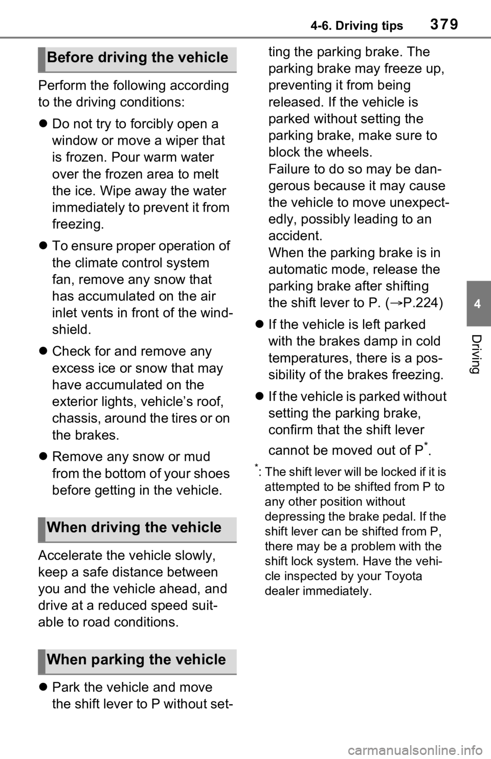 TOYOTA RAV4 HYBRID 2021 Owners Manual 3794-6. Driving tips
4
Driving
Perform the following according
to the driving conditions:
Do not try to forcibly open a
window or move a wiper that
is frozen. Pour warm water
over the frozen ar TOYOTA RAV4 HYBRID 2021 Owners Manual 3794-6. Driving tips
4
Driving
Perform the following according
to the driving conditions:
Do not try to forcibly open a
window or move a wiper that
is frozen. Pour warm water
over the frozen ar
