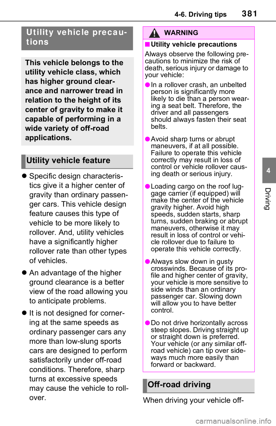 TOYOTA RAV4 HYBRID 2021 Owners Manual 3814-6. Driving tips
4
Driving
Specific design characteris-
tics give it a higher center of
gravity than ordinary passen-
ger cars. This vehicle design
feature causes this type of
vehicle to be TOYOTA RAV4 HYBRID 2021 Owners Manual 3814-6. Driving tips
4
Driving
Specific design characteris-
tics give it a higher center of
gravity than ordinary passen-
ger cars. This vehicle design
feature causes this type of
vehicle to be