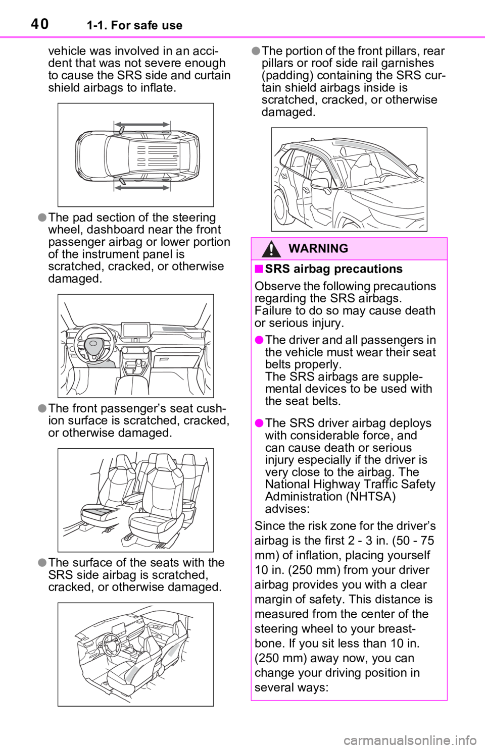 TOYOTA RAV4 HYBRID 2021 Owners Guide 401-1. For safe use
vehicle was involved in an acci-
dent that was not severe enough
to cause the SRS side and curtain
shield airbags to inflate.
●The pad section of the steering
wheel, dashboard TOYOTA RAV4 HYBRID 2021 Owners Guide 401-1. For safe use
vehicle was involved in an acci-
dent that was not severe enough
to cause the SRS side and curtain
shield airbags to inflate.
●The pad section of the steering
wheel, dashboard