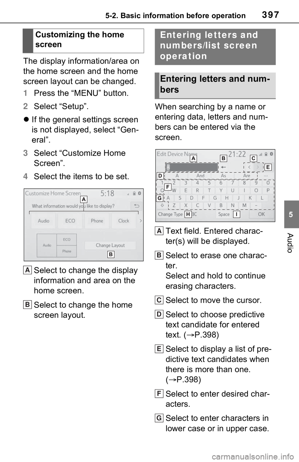 TOYOTA RAV4 HYBRID 2021 Owners Manual 3975-2. Basic information before operation
5
Audio
The display information/area on
the home screen and the home
screen layout can be changed.
1Press the “MENU” button.
2 Select “Setup”.
TOYOTA RAV4 HYBRID 2021 Owners Manual 3975-2. Basic information before operation
5
Audio
The display information/area on
the home screen and the home
screen layout can be changed.
1Press the “MENU” button.
2 Select “Setup”.
