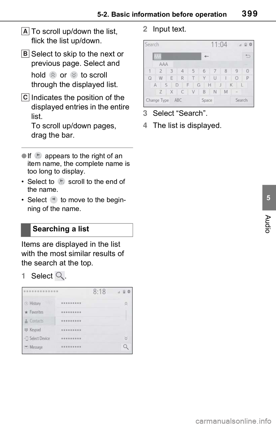 TOYOTA RAV4 HYBRID 2021 Owners Manual 3995-2. Basic information before operation
5
Audio
To scroll up/down the list,
flick the list up/down.
Select to skip to the next or
previous page. Select and
hold or to scroll
through the dis TOYOTA RAV4 HYBRID 2021 Owners Manual 3995-2. Basic information before operation
5
Audio
To scroll up/down the list,
flick the list up/down.
Select to skip to the next or
previous page. Select and
hold or to scroll
through the dis