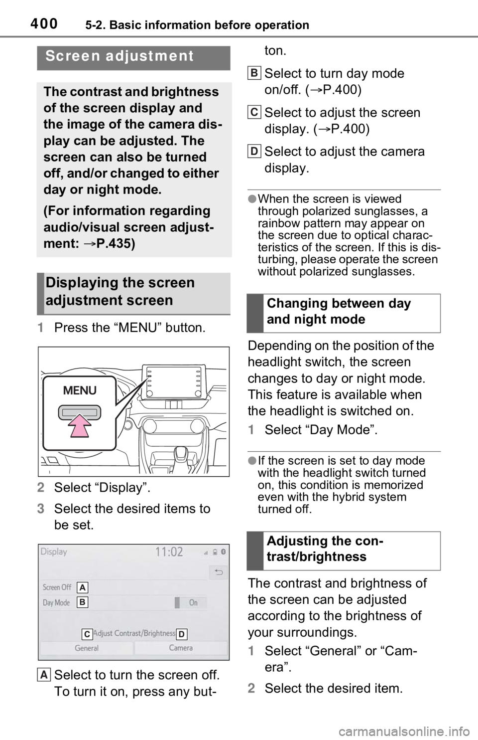 TOYOTA RAV4 HYBRID 2021 Owners Manual 4005-2. Basic information before operation
1Press the “MENU” button.
2 Select “Display”.
3 Select the desired items to
be set.
Select to turn the screen off.
To turn it on, press any but- to TOYOTA RAV4 HYBRID 2021 Owners Manual 4005-2. Basic information before operation
1Press the “MENU” button.
2 Select “Display”.
3 Select the desired items to
be set.
Select to turn the screen off.
To turn it on, press any but- to