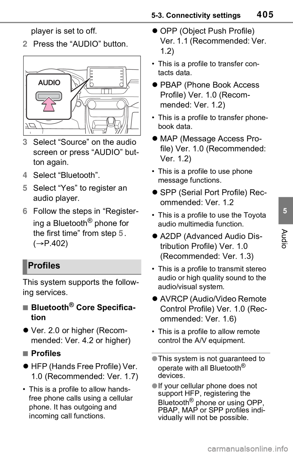 TOYOTA RAV4 HYBRID 2021 Owners Manual 4055-3. Connectivity settings
5
Audio
player is set to off.
2 Press the “AUDIO” button.
3 Select “Source” on the audio
screen or press “AUDIO” but-
ton again.
4 Select “Bluetooth”.
5 TOYOTA RAV4 HYBRID 2021 Owners Manual 4055-3. Connectivity settings
5
Audio
player is set to off.
2 Press the “AUDIO” button.
3 Select “Source” on the audio
screen or press “AUDIO” but-
ton again.
4 Select “Bluetooth”.
5