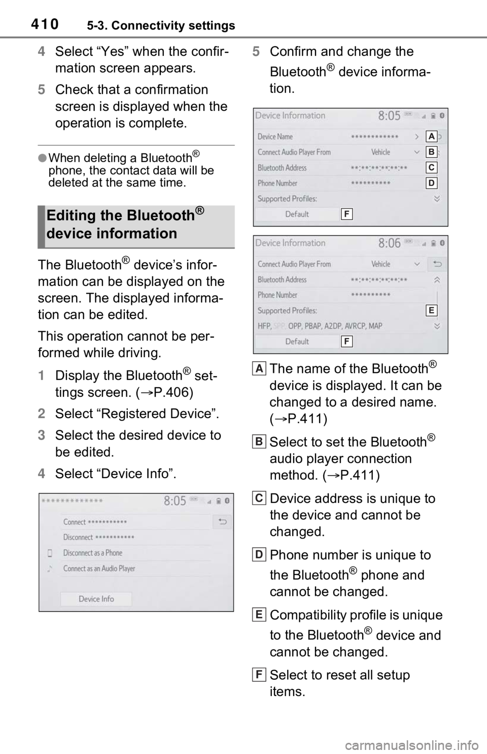 TOYOTA RAV4 HYBRID 2021 Owners Manual 4105-3. Connectivity settings
4Select “Yes” when the confir-
mation screen appears.
5 Check that a confirmation
screen is displayed when the
operation is complete.
●When deleting a Bluetooth® TOYOTA RAV4 HYBRID 2021 Owners Manual 4105-3. Connectivity settings
4Select “Yes” when the confir-
mation screen appears.
5 Check that a confirmation
screen is displayed when the
operation is complete.
●When deleting a Bluetooth®