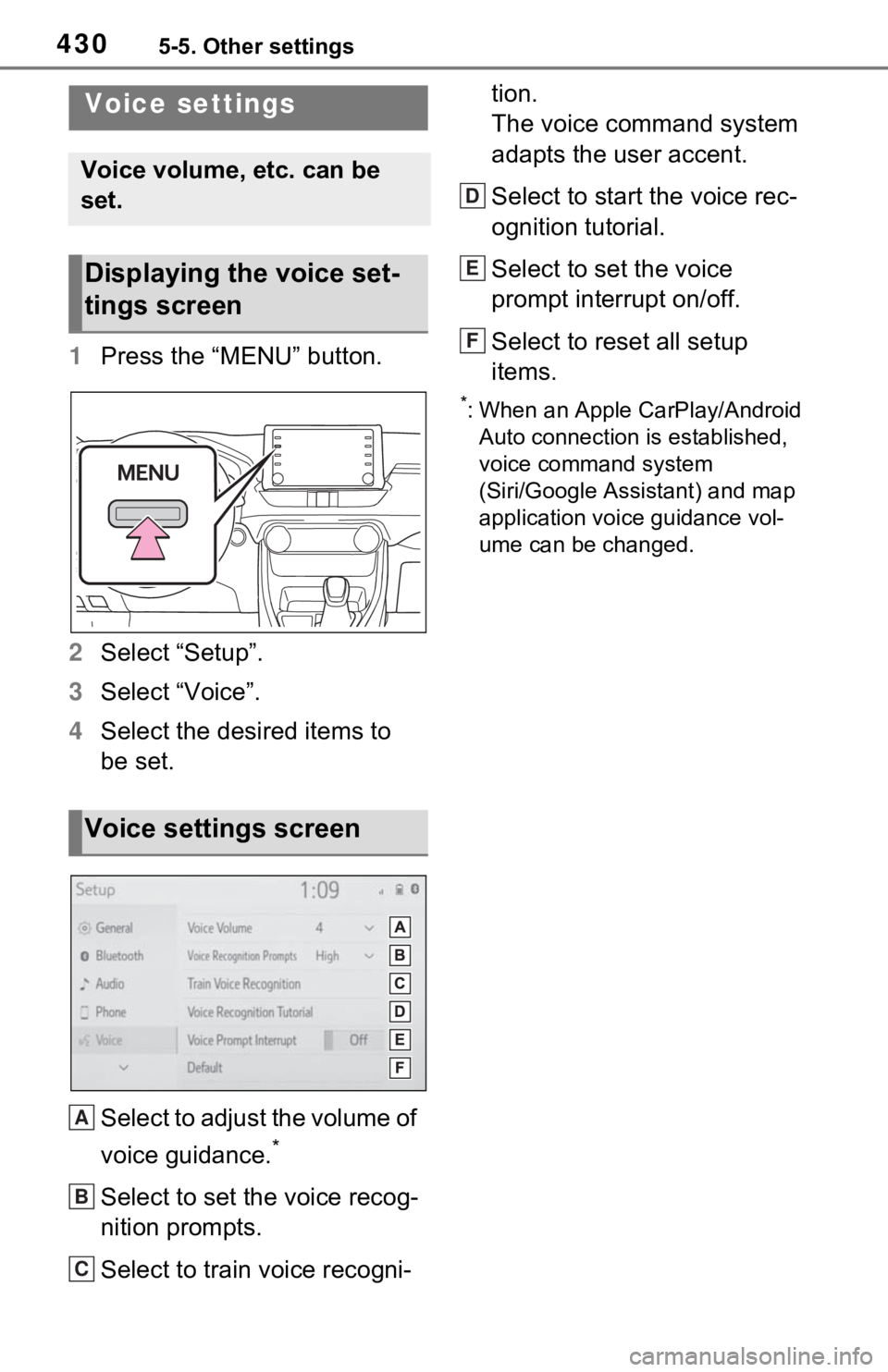 TOYOTA RAV4 HYBRID 2021 User Guide 4305-5. Other settings
1Press the “MENU” button.
2 Select “Setup”.
3 Select “Voice”.
4 Select the desired items to
be set.
Select to adjust the volume of
voice guidance.
*
Select to set TOYOTA RAV4 HYBRID 2021 User Guide 4305-5. Other settings
1Press the “MENU” button.
2 Select “Setup”.
3 Select “Voice”.
4 Select the desired items to
be set.
Select to adjust the volume of
voice guidance.
*
Select to set
