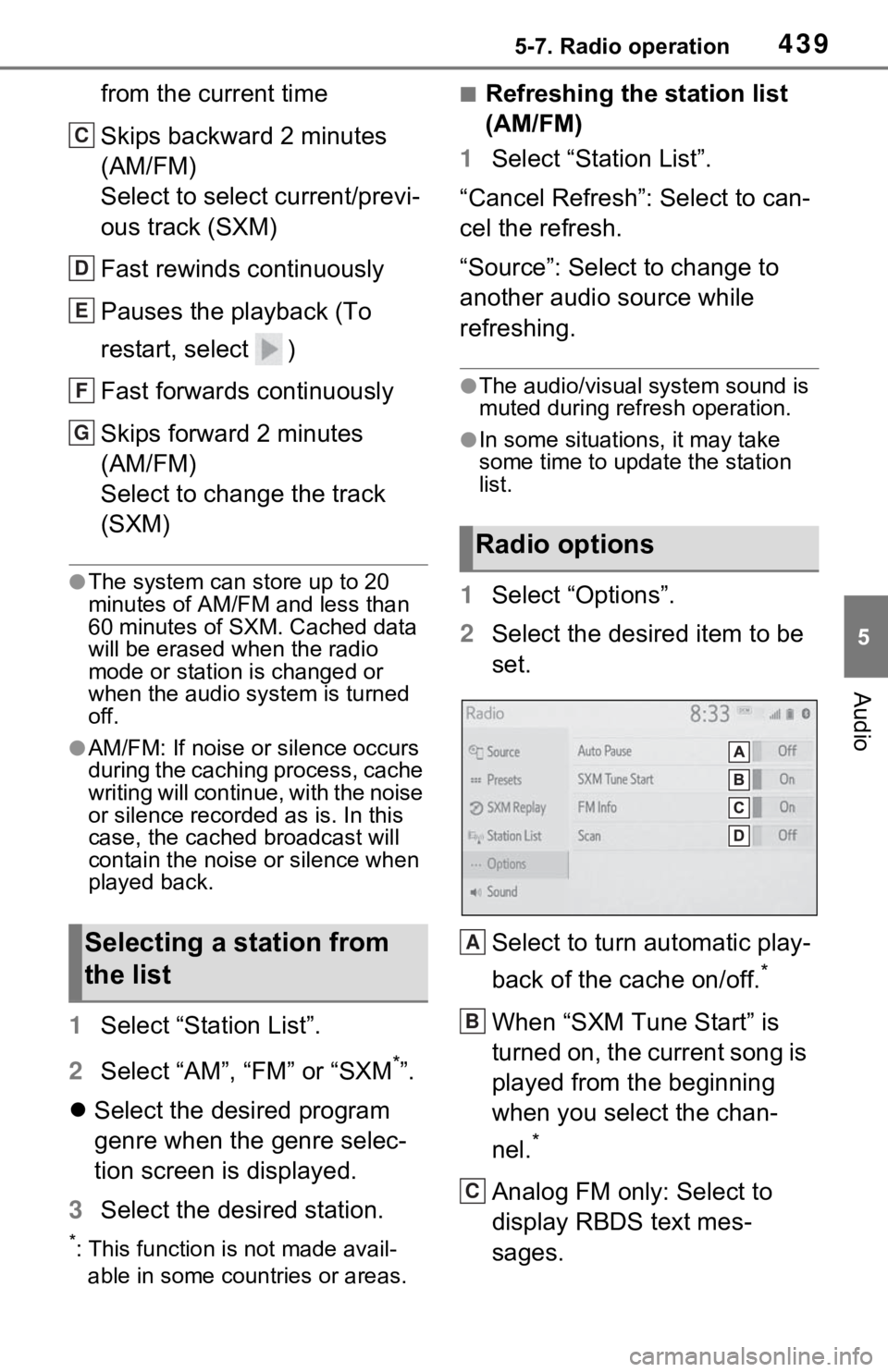 TOYOTA RAV4 HYBRID 2021  Owners Manual 4395-7. Radio operation
5
Audio
from the current time
Skips backward 2 minutes 
(AM/FM)
Select to select current/previ-
ous track (SXM)
Fast rewinds continuously
Pauses the playback (To 
restart, sele
