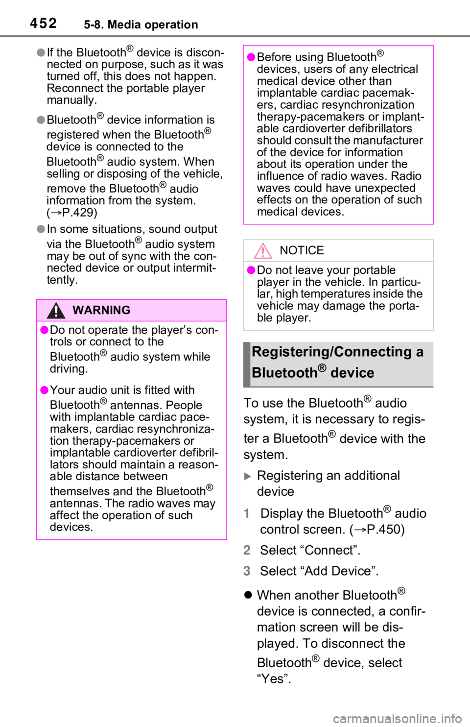 TOYOTA RAV4 HYBRID 2021  Owners Manual 4525-8. Media operation
●If the Bluetooth® device is discon-
nected on purpose, such as it was 
turned off, this does not happen. 
Reconnect the portable player 
manually.
●Bluetooth® device inf