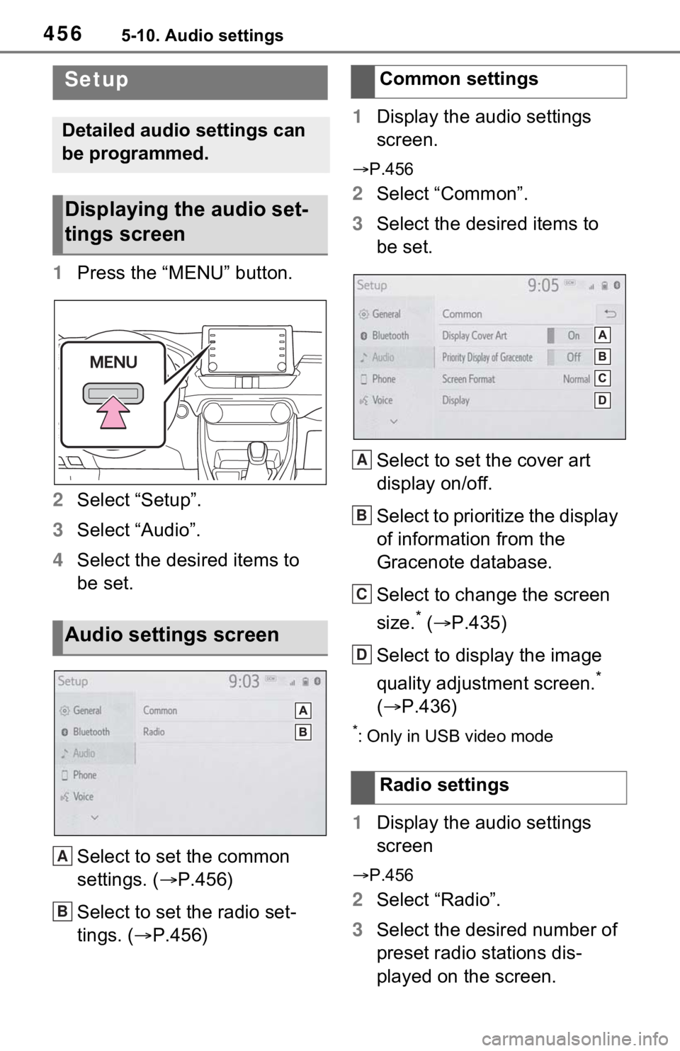 TOYOTA RAV4 HYBRID 2021  Owners Manual 4565-10. Audio settings
5-10.Audio settings
1Press the “MENU” button.
2 Select “Setup”.
3 Select “Audio”.
4 Select the desired items to 
be set.
Select to set the common 
settings. ( P.
