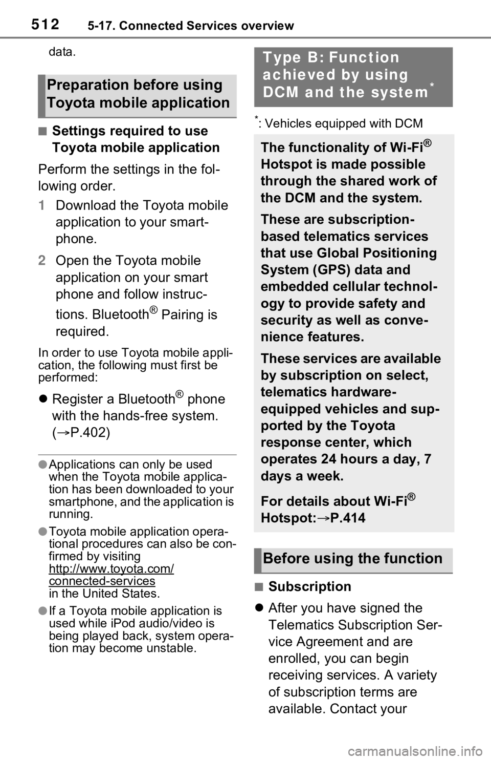 TOYOTA RAV4 HYBRID 2021 Owners Manual 5125-17. Connected Services overview
data.
■Settings required to use
Toyota mobile application
Perform the settings in the fol-
lowing order.
1 Download the Toyota mobile
application to your smart TOYOTA RAV4 HYBRID 2021 Owners Manual 5125-17. Connected Services overview
data.
■Settings required to use
Toyota mobile application
Perform the settings in the fol-
lowing order.
1 Download the Toyota mobile
application to your smart