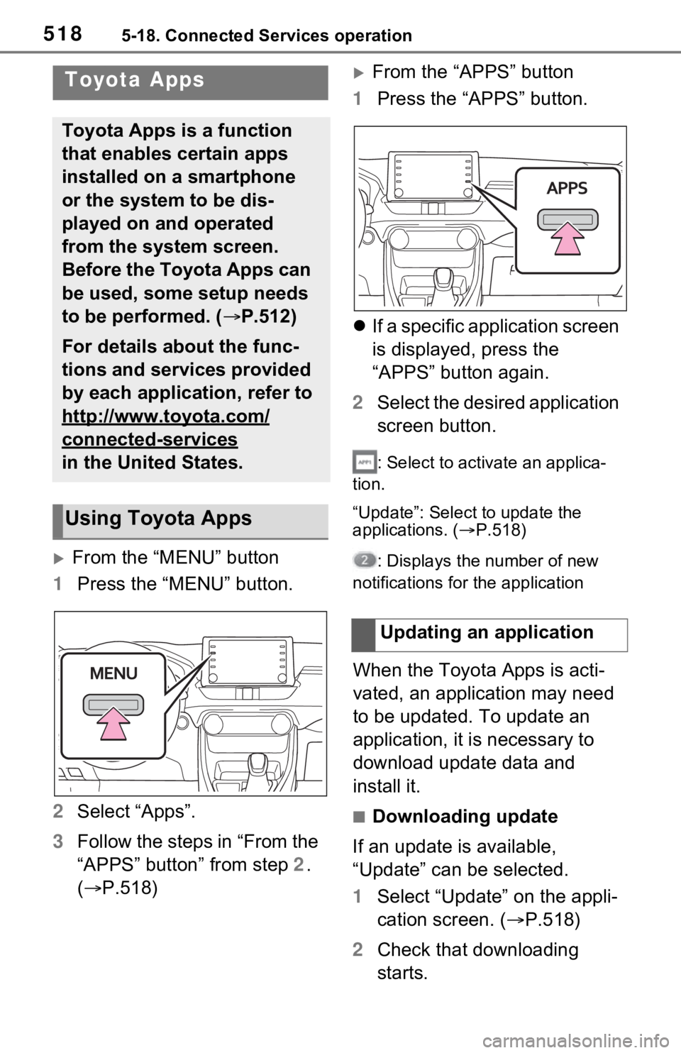 TOYOTA RAV4 HYBRID 2021 Owners Manual 5185-18. Connected Services operation
5-18.Connected Services operation
From the “MENU” button
1 Press the “MENU” button.
2 Select “Apps”.
3 Follow the steps in “From the
“APPS” TOYOTA RAV4 HYBRID 2021 Owners Manual 5185-18. Connected Services operation
5-18.Connected Services operation
From the “MENU” button
1 Press the “MENU” button.
2 Select “Apps”.
3 Follow the steps in “From the
“APPS”