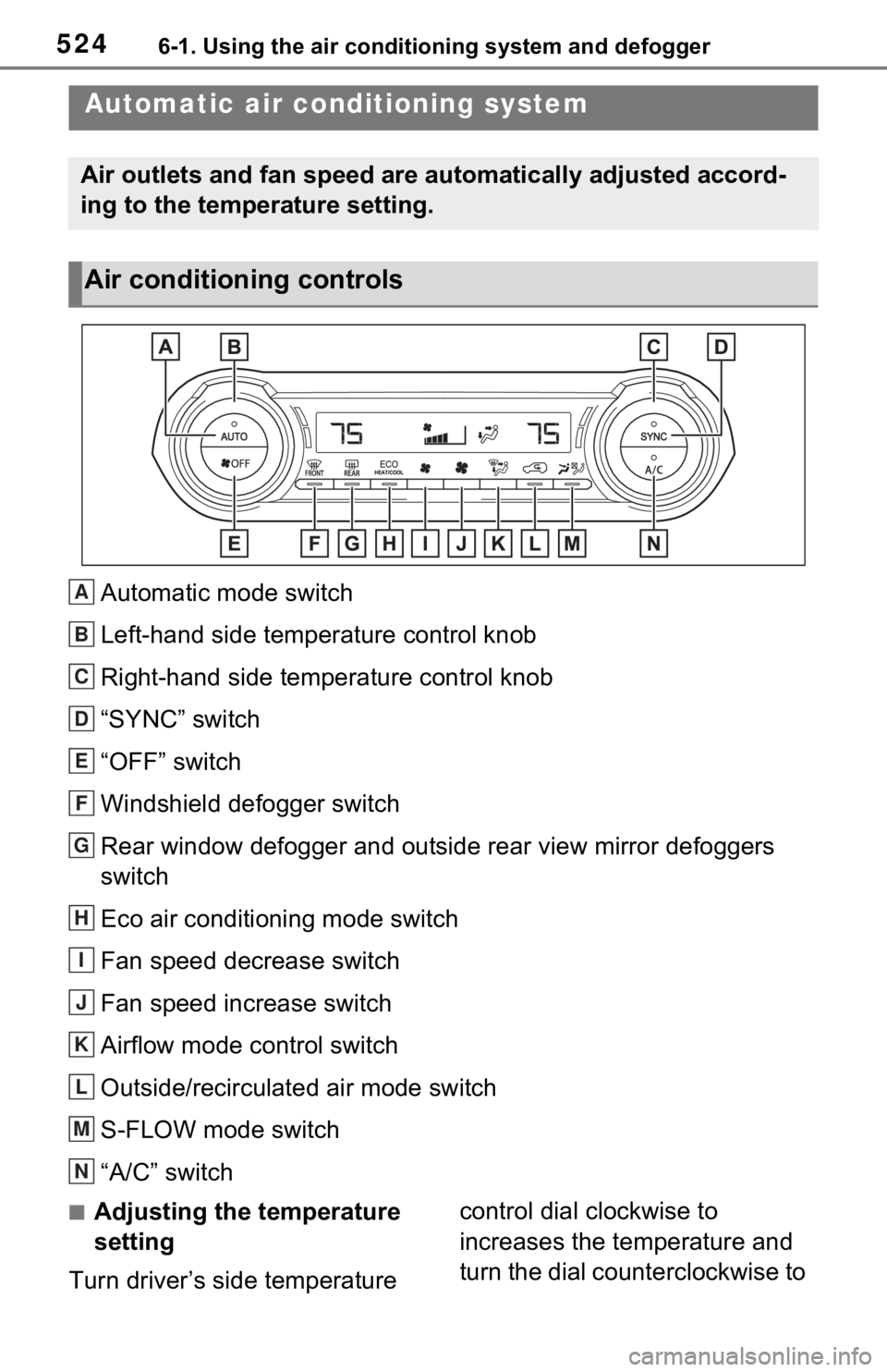 TOYOTA RAV4 HYBRID 2021 Owners Manual 5246-1. Using the air conditioning system and defogger
6-1.Using the air conditioning system and defogger
Automatic mode switch
Left-hand side temperature control knob
Right-hand side temperature cont TOYOTA RAV4 HYBRID 2021 Owners Manual 5246-1. Using the air conditioning system and defogger
6-1.Using the air conditioning system and defogger
Automatic mode switch
Left-hand side temperature control knob
Right-hand side temperature cont