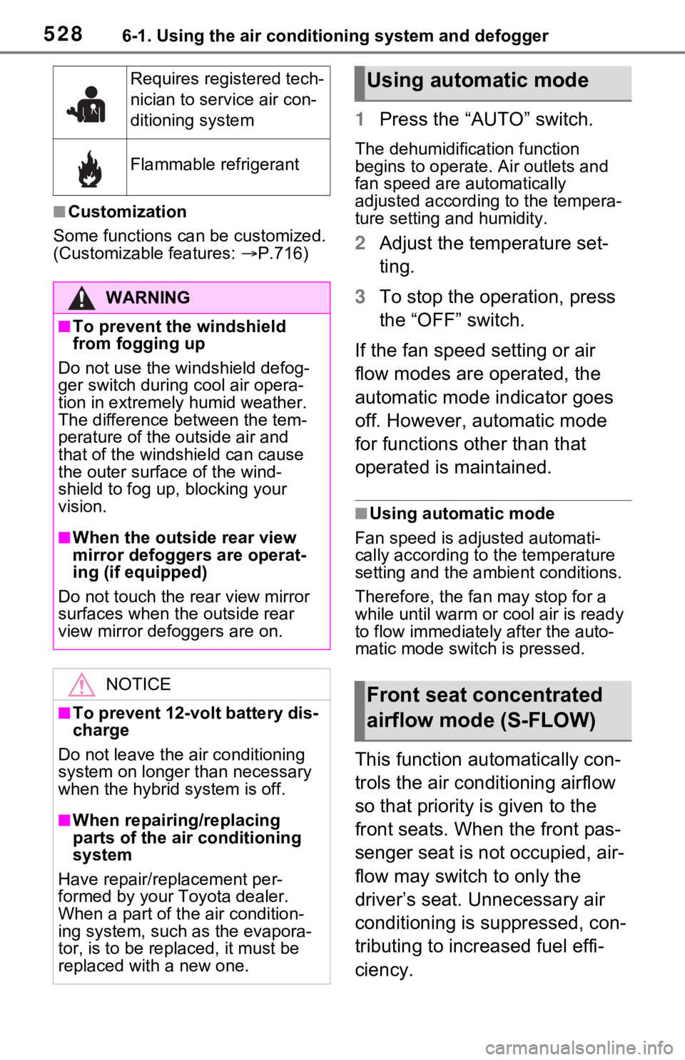 TOYOTA RAV4 HYBRID 2021 Owners Manual 5286-1. Using the air conditioning system and defogger
■Customization
Some functions can be customized.
(Customizable features: P.716)
1 Press the “AUTO” switch.
The dehumidification functio TOYOTA RAV4 HYBRID 2021 Owners Manual 5286-1. Using the air conditioning system and defogger
■Customization
Some functions can be customized.
(Customizable features: P.716)
1 Press the “AUTO” switch.
The dehumidification functio