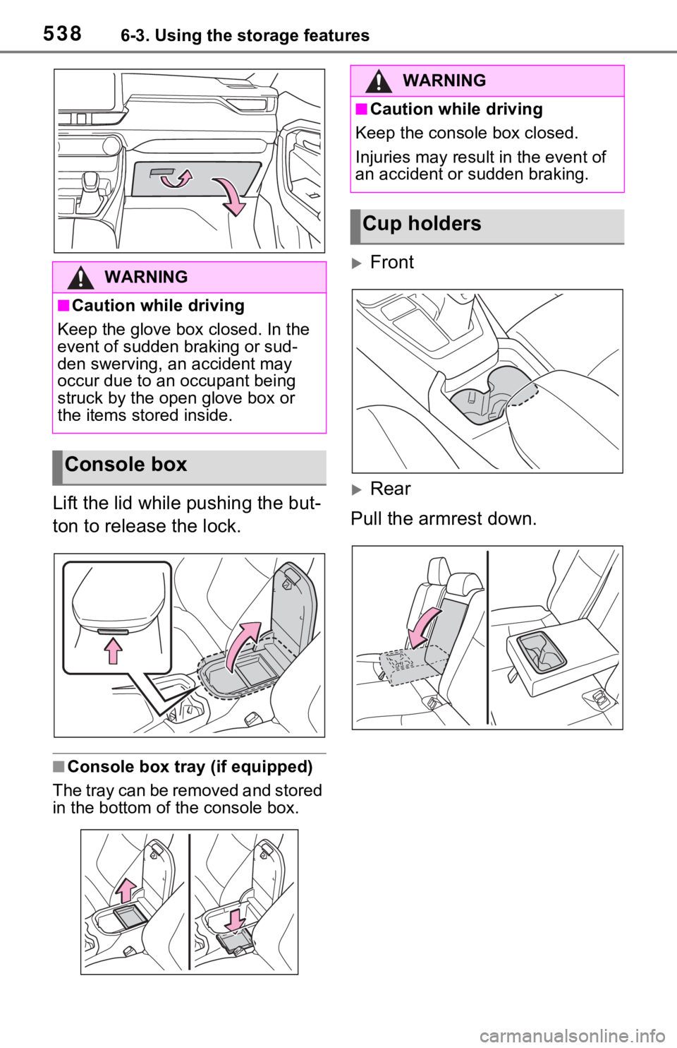TOYOTA RAV4 HYBRID 2021 Owners Manual 5386-3. Using the storage features
Lift the lid while pushing the but-
ton to release the lock.
■Console box tray (if equipped)
The tray can be removed and stored
in the bottom of the console box.
TOYOTA RAV4 HYBRID 2021 Owners Manual 5386-3. Using the storage features
Lift the lid while pushing the but-
ton to release the lock.
■Console box tray (if equipped)
The tray can be removed and stored
in the bottom of the console box.
