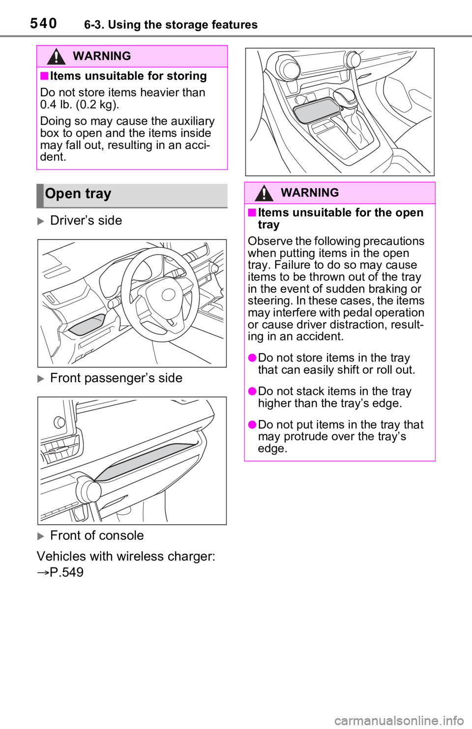 TOYOTA RAV4 HYBRID 2021 Owners Manual 5406-3. Using the storage features
Driver’s side
Front passenger’s side
Front of console
Vehicles with wireless charger:
P.549
WARNING
■Items unsuitable for storing
Do not store it TOYOTA RAV4 HYBRID 2021 Owners Manual 5406-3. Using the storage features
Driver’s side
Front passenger’s side
Front of console
Vehicles with wireless charger:
P.549
WARNING
■Items unsuitable for storing
Do not store it