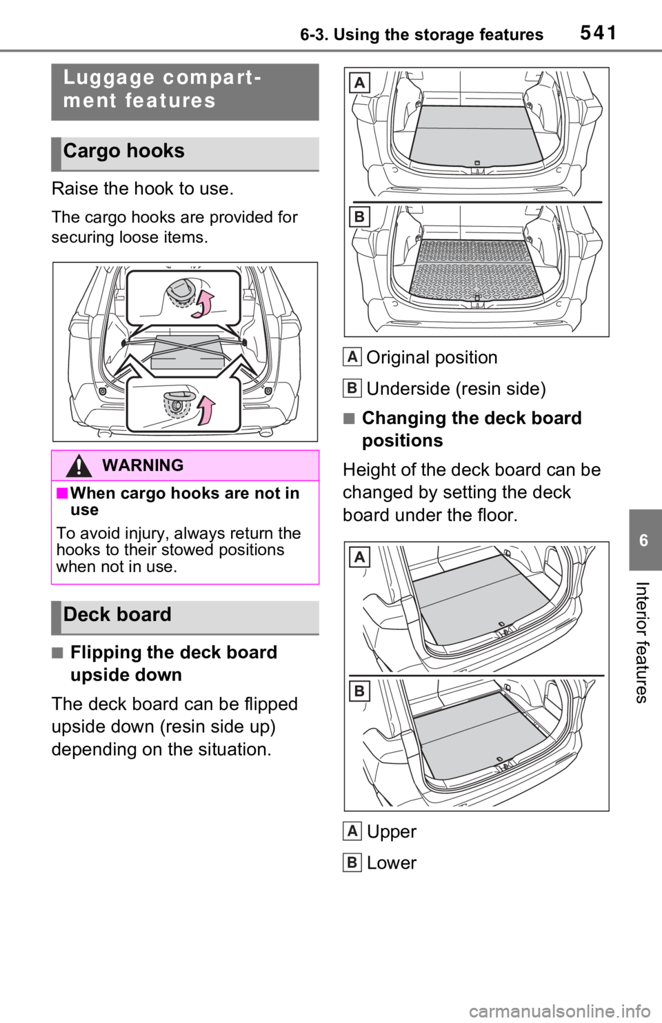 TOYOTA RAV4 HYBRID 2021 Owners Manual 5416-3. Using the storage features
6
Interior features
Raise the hook to use.
The cargo hooks are provided for
securing loose items.
■Flipping the deck board
upside down
The deck board can be flip TOYOTA RAV4 HYBRID 2021 Owners Manual 5416-3. Using the storage features
6
Interior features
Raise the hook to use.
The cargo hooks are provided for
securing loose items.
■Flipping the deck board
upside down
The deck board can be flip