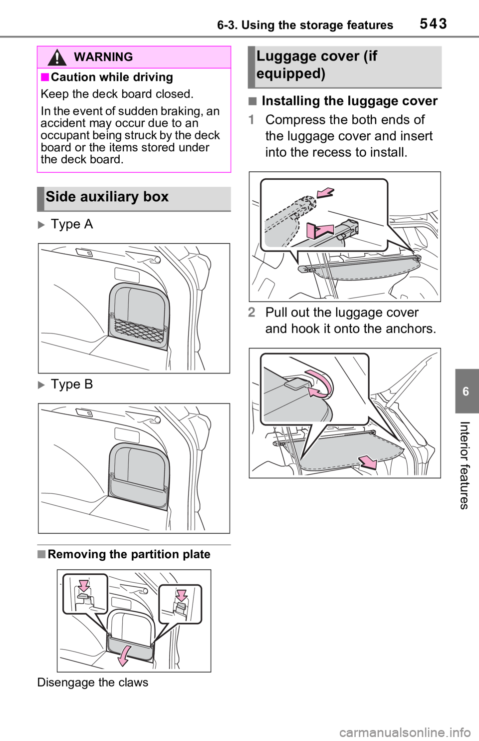 TOYOTA RAV4 HYBRID 2021 Owners Manual 5436-3. Using the storage features
6
Interior features
Type A
Type B
■Removing the partition plate
Disengage the claws
■Installing the luggage cover
1 Compress the both ends of
the luggage TOYOTA RAV4 HYBRID 2021 Owners Manual 5436-3. Using the storage features
6
Interior features
Type A
Type B
■Removing the partition plate
Disengage the claws
■Installing the luggage cover
1 Compress the both ends of
the luggage
