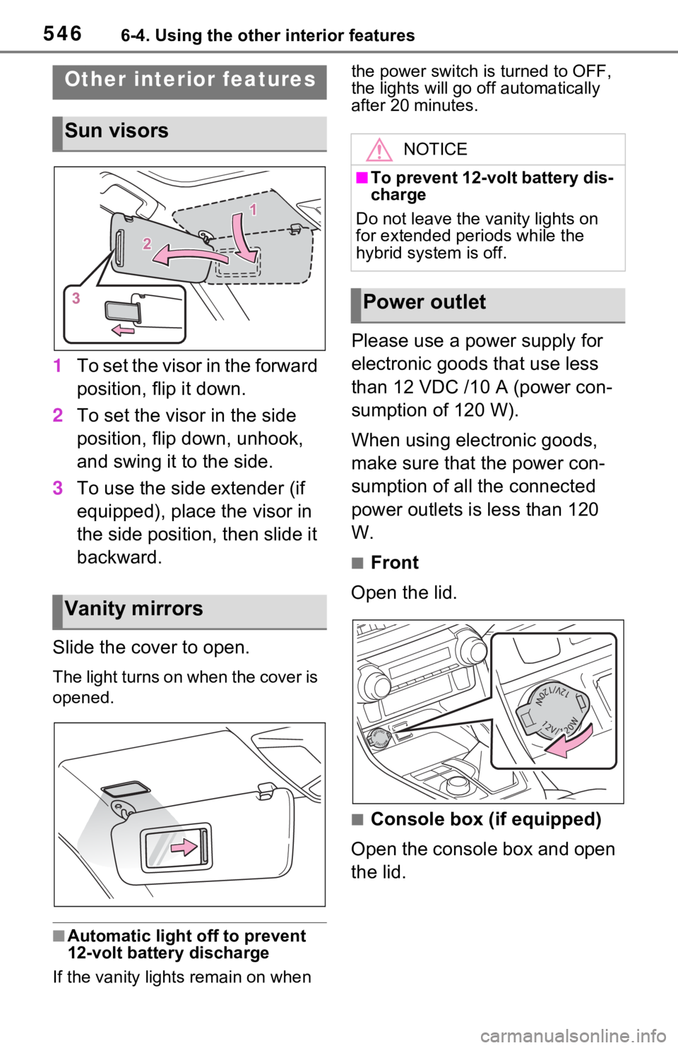 TOYOTA RAV4 HYBRID 2021 Owners Manual 5466-4. Using the other interior features
6-4.Using the other interior features
1To set the visor in the forward
position, flip it down.
2 To set the visor in the side
position, flip down, unhook,
TOYOTA RAV4 HYBRID 2021 Owners Manual 5466-4. Using the other interior features
6-4.Using the other interior features
1To set the visor in the forward
position, flip it down.
2 To set the visor in the side
position, flip down, unhook,