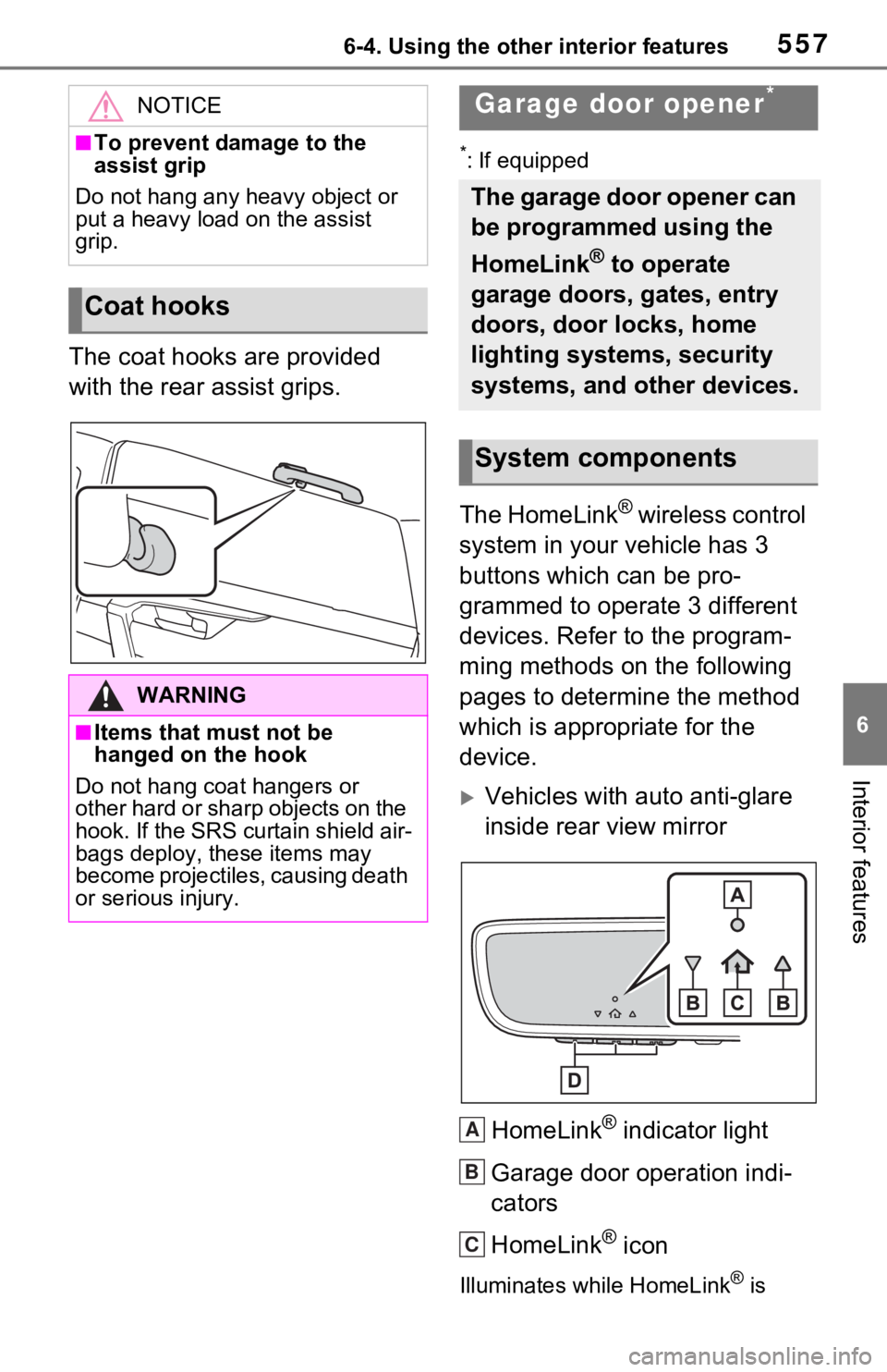 TOYOTA RAV4 HYBRID 2021 Owners Manual 5576-4. Using the other interior features
6
Interior features
The coat hooks are provided
with the rear assist grips.
*: If equipped
The HomeLink® wireless control
system in your vehicle has 3
but TOYOTA RAV4 HYBRID 2021 Owners Manual 5576-4. Using the other interior features
6
Interior features
The coat hooks are provided
with the rear assist grips.
*: If equipped
The HomeLink® wireless control
system in your vehicle has 3
but