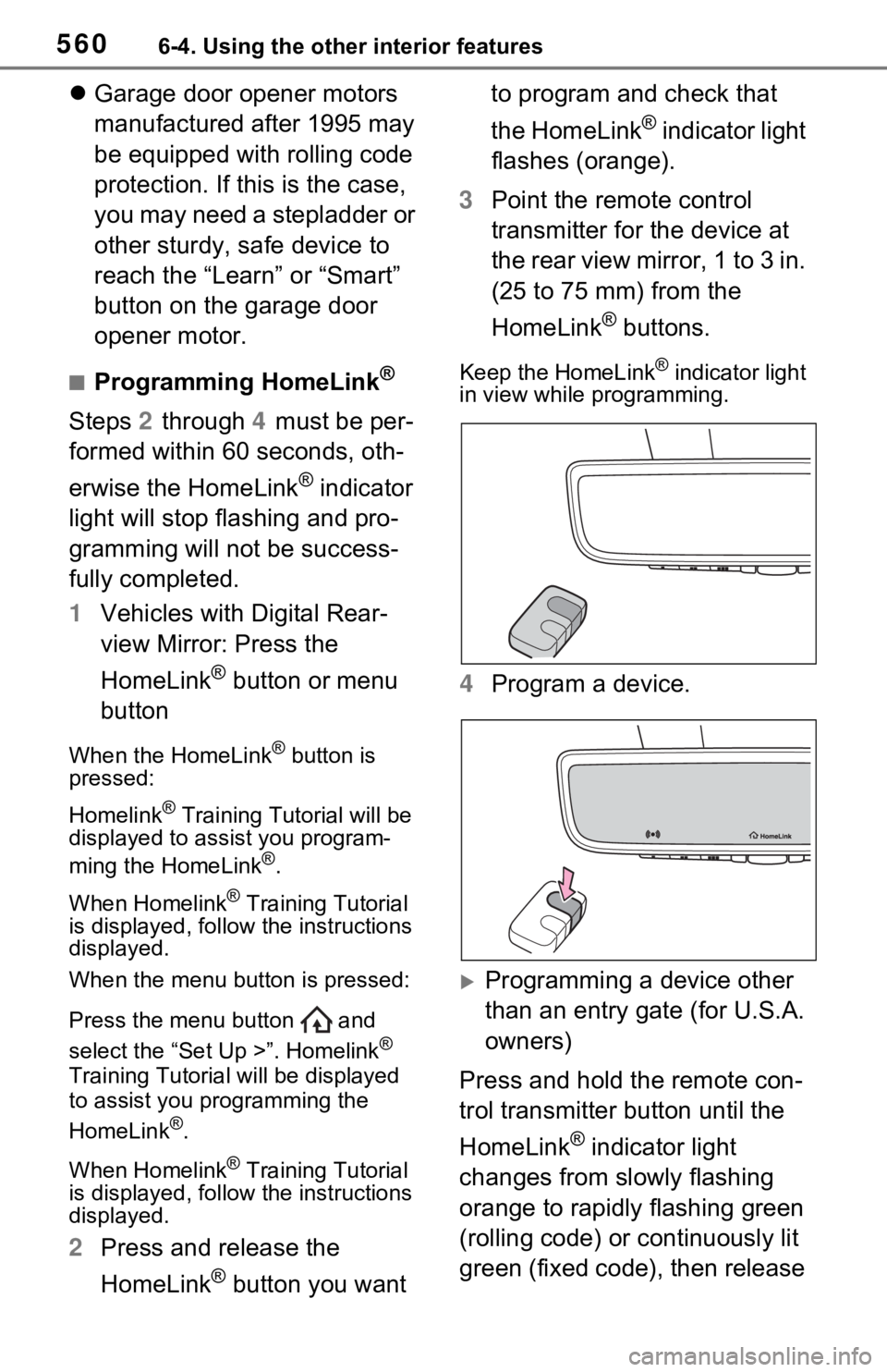TOYOTA RAV4 HYBRID 2021 Owners Manual 5606-4. Using the other interior features
Garage door opener motors
manufactured after 1995 may
be equipped with rolling code
protection. If this is the case,
you may need a stepladder or
othe TOYOTA RAV4 HYBRID 2021 Owners Manual 5606-4. Using the other interior features
Garage door opener motors
manufactured after 1995 may
be equipped with rolling code
protection. If this is the case,
you may need a stepladder or
othe