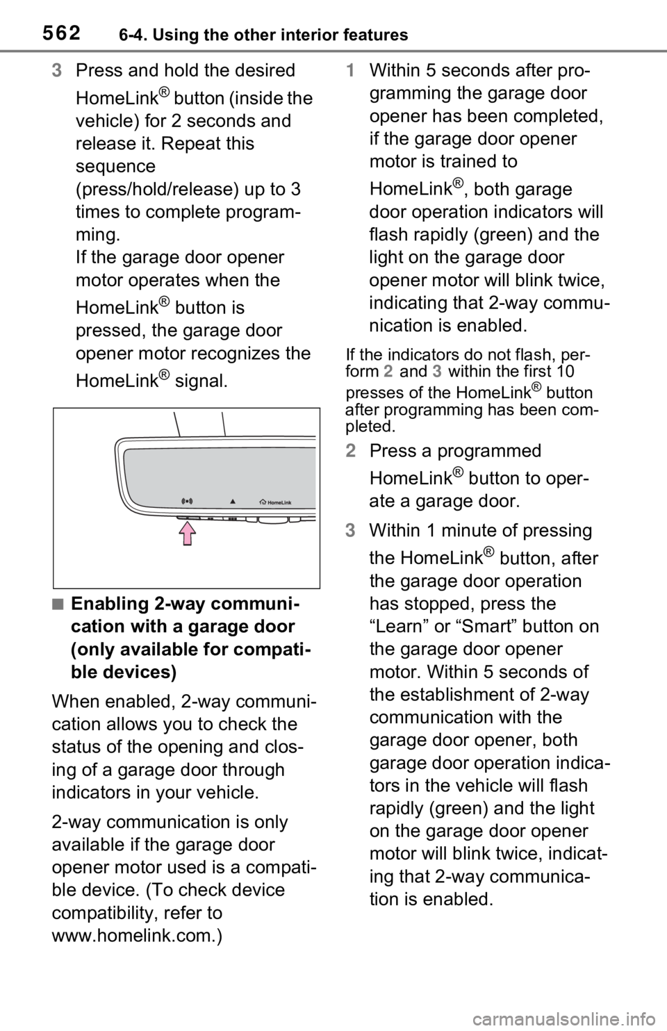 TOYOTA RAV4 HYBRID 2021 Owners Manual 5626-4. Using the other interior features
3Press and hold the desired
HomeLink
® button (inside the
vehicle) for 2 seconds and
release it. Repeat this
sequence
(press/hold/release) up to 3
time TOYOTA RAV4 HYBRID 2021 Owners Manual 5626-4. Using the other interior features
3Press and hold the desired
HomeLink
® button (inside the
vehicle) for 2 seconds and
release it. Repeat this
sequence
(press/hold/release) up to 3
time