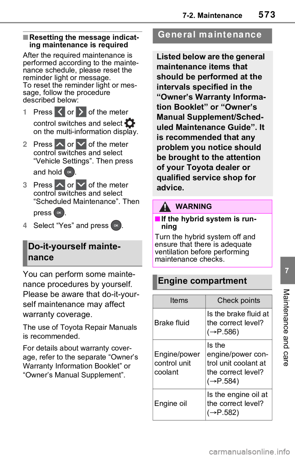 TOYOTA RAV4 HYBRID 2021 Owners Manual 5737-2. Maintenance
7
Maintenance and care
■Resetting the message indicat-
ing maintenance is required
After the required maintenance is
performed according to the mainte-
nance schedule, please re TOYOTA RAV4 HYBRID 2021 Owners Manual 5737-2. Maintenance
7
Maintenance and care
■Resetting the message indicat-
ing maintenance is required
After the required maintenance is
performed according to the mainte-
nance schedule, please re