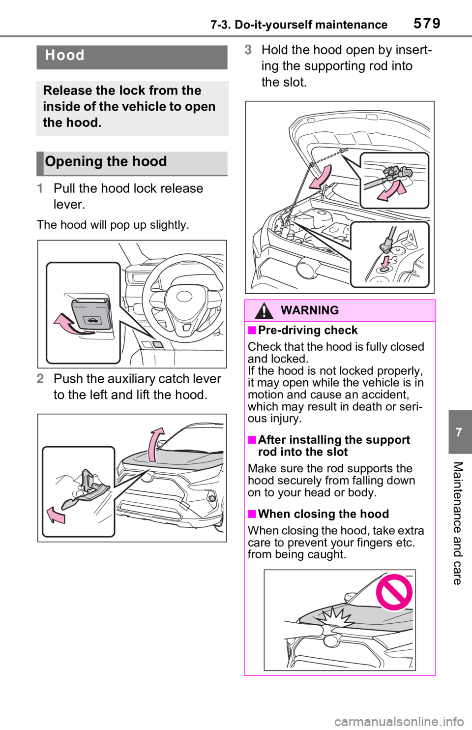 TOYOTA RAV4 HYBRID 2021 Owners Manual 5797-3. Do-it-yourself maintenance
7
Maintenance and care
1Pull the hood lock release
lever.
The hood will po p up slightly.
2Push the aux i li ary catc h l ever
to the left and lift the hood. 3
Hol TOYOTA RAV4 HYBRID 2021 Owners Manual 5797-3. Do-it-yourself maintenance
7
Maintenance and care
1Pull the hood lock release
lever.
The hood will po p up slightly.
2Push the aux i li ary catc h l ever
to the left and lift the hood. 3
Hol