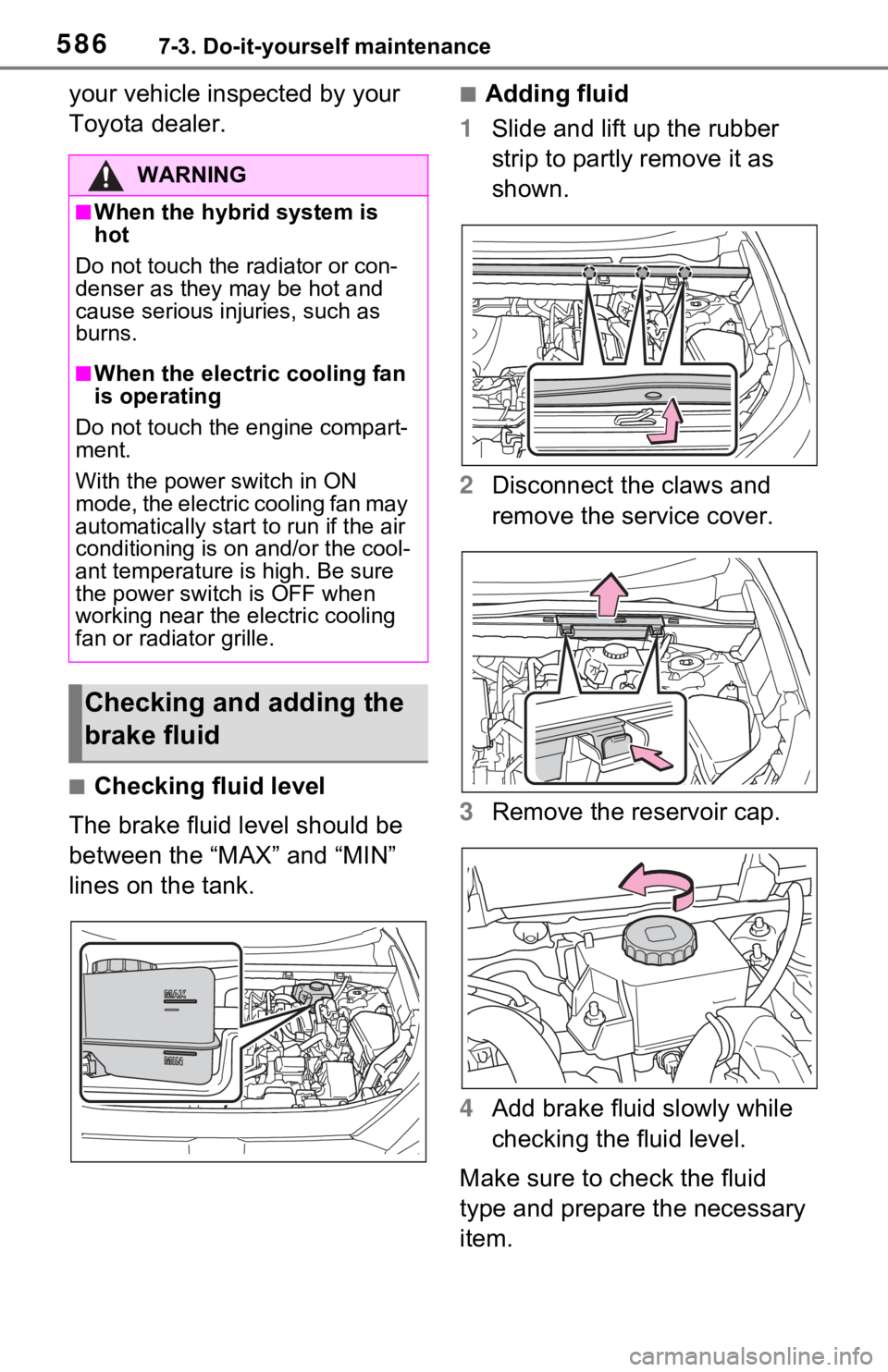 TOYOTA RAV4 HYBRID 2021  Owners Manual 5867-3. Do-it-yourself maintenance
your vehicle inspected by your 
Toyota dealer.
■Checking fluid level
The brake fluid level should be 
between the “MAX” and “MIN” 
lines on the tank.
■Ad