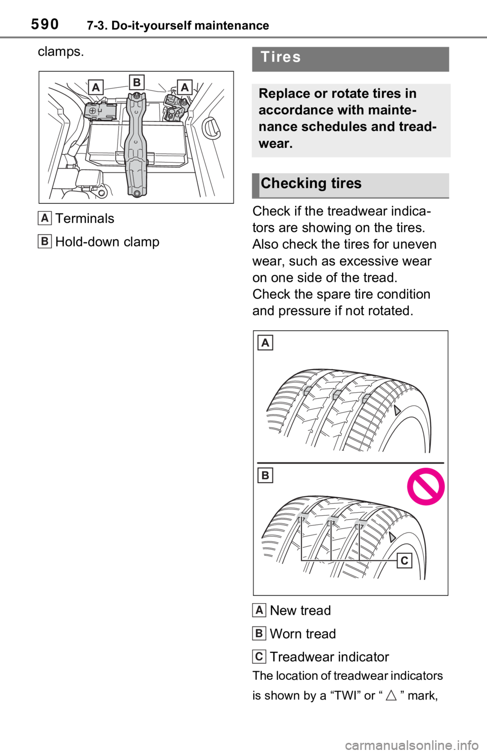 TOYOTA RAV4 HYBRID 2021  Owners Manual 5907-3. Do-it-yourself maintenance
clamps.
Terminals
Hold-down clamp Check if the treadwear indica-
tors are showing on the tires. 
Also check the tires for uneven 
wear, such as excessive wear 
on on