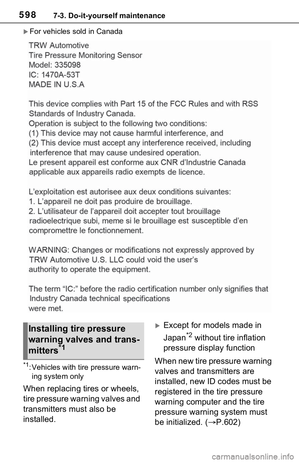 TOYOTA RAV4 HYBRID 2021 Owners Manual 5987-3. Do-it-yourself maintenance
For vehicles sold in Canada
*1: Vehicles with tire pressure warn-
ing system only
When replacing tires or wheels,
tire pressure warning valves and
transmitters TOYOTA RAV4 HYBRID 2021 Owners Manual 5987-3. Do-it-yourself maintenance
For vehicles sold in Canada
*1: Vehicles with tire pressure warn-
ing system only
When replacing tires or wheels,
tire pressure warning valves and
transmitters