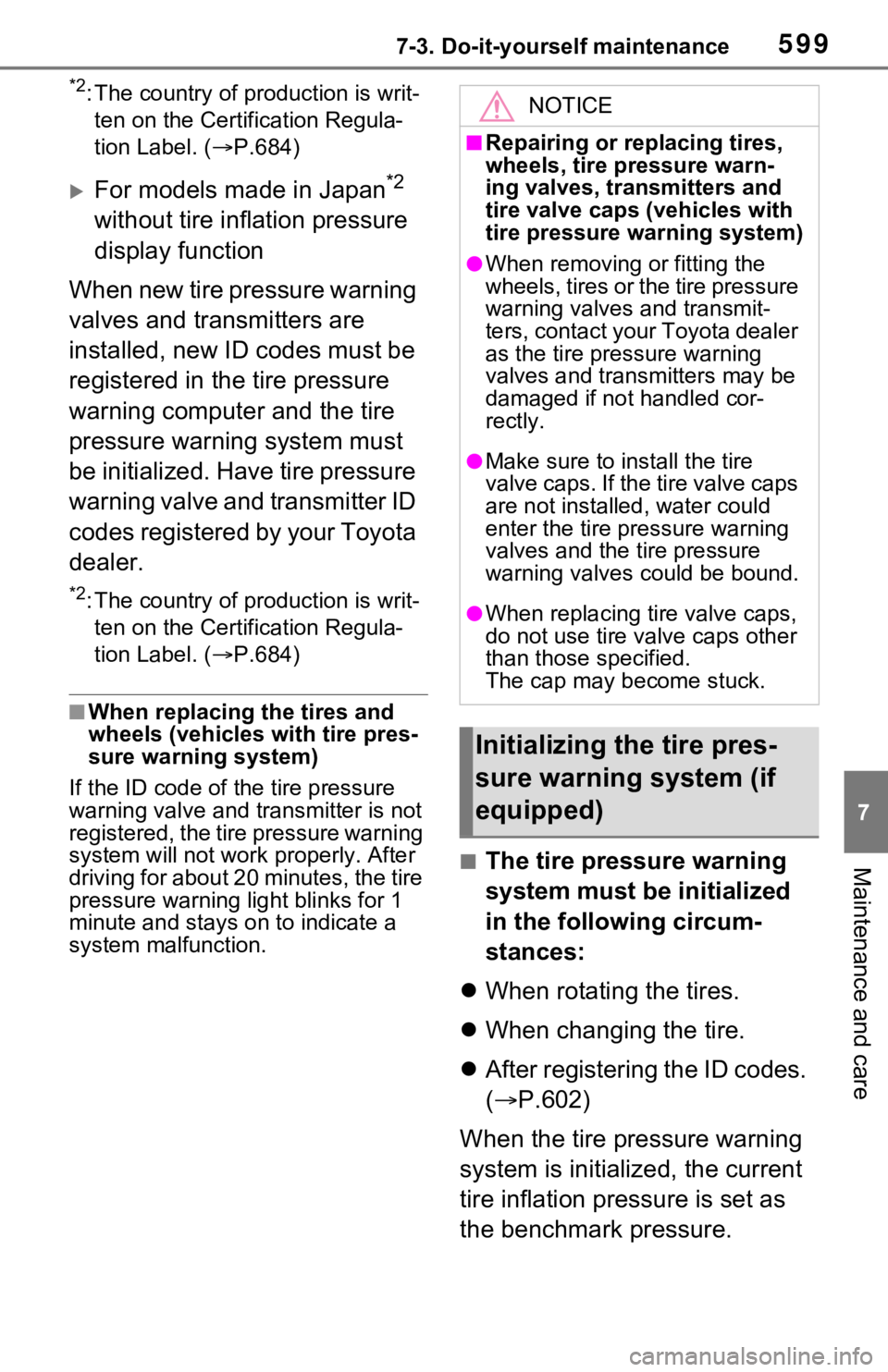 TOYOTA RAV4 HYBRID 2021 Owners Guide 5997-3. Do-it-yourself maintenance
7
Maintenance and care
*2: The country of production is writ-ten on the Certification Regula-
tion Label. ( P.684)
For models made in Japan*2 
without tire inf