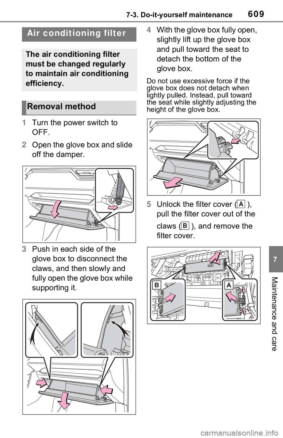 TOYOTA RAV4 HYBRID 2021 Owners Manual 6097-3. Do-it-yourself maintenance
7
Maintenance and care
1Turn the power switch to
OFF.
2 Open the glove box and slide
off the damper.
3 Push in each side of the
glove box to disconnect the
claws TOYOTA RAV4 HYBRID 2021 Owners Manual 6097-3. Do-it-yourself maintenance
7
Maintenance and care
1Turn the power switch to
OFF.
2 Open the glove box and slide
off the damper.
3 Push in each side of the
glove box to disconnect the
claws
