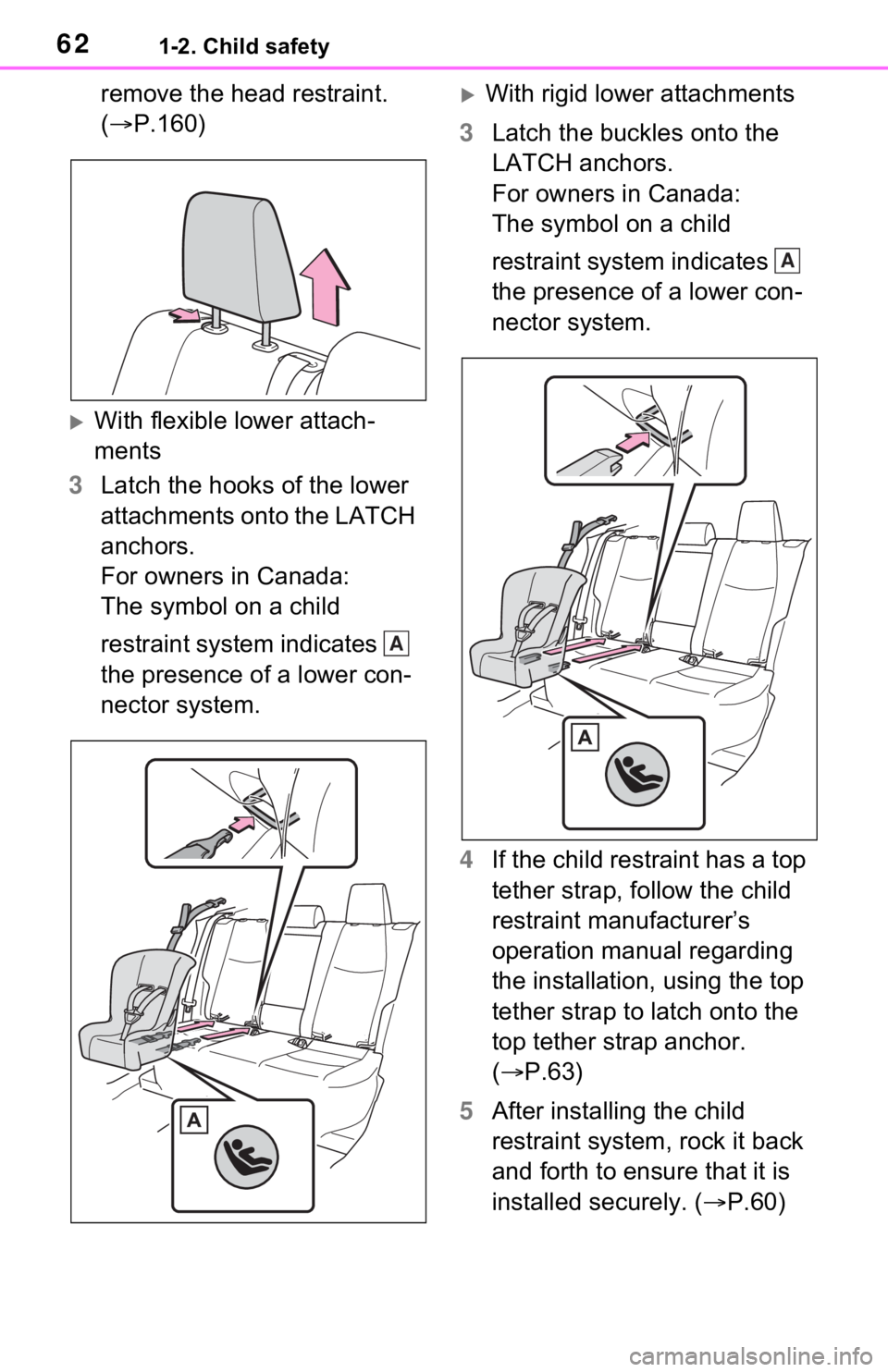 TOYOTA RAV4 HYBRID 2021 Repair Manual 621-2. Child safety
remove the head restraint.
(P.160)
With flexible lower attach-
ments
3 Latch the hooks of the lower
attachments onto the LATCH
anchors.
For owners in Canada:
The symbol TOYOTA RAV4 HYBRID 2021 Repair Manual 621-2. Child safety
remove the head restraint.
(P.160)
With flexible lower attach-
ments
3 Latch the hooks of the lower
attachments onto the LATCH
anchors.
For owners in Canada:
The symbol