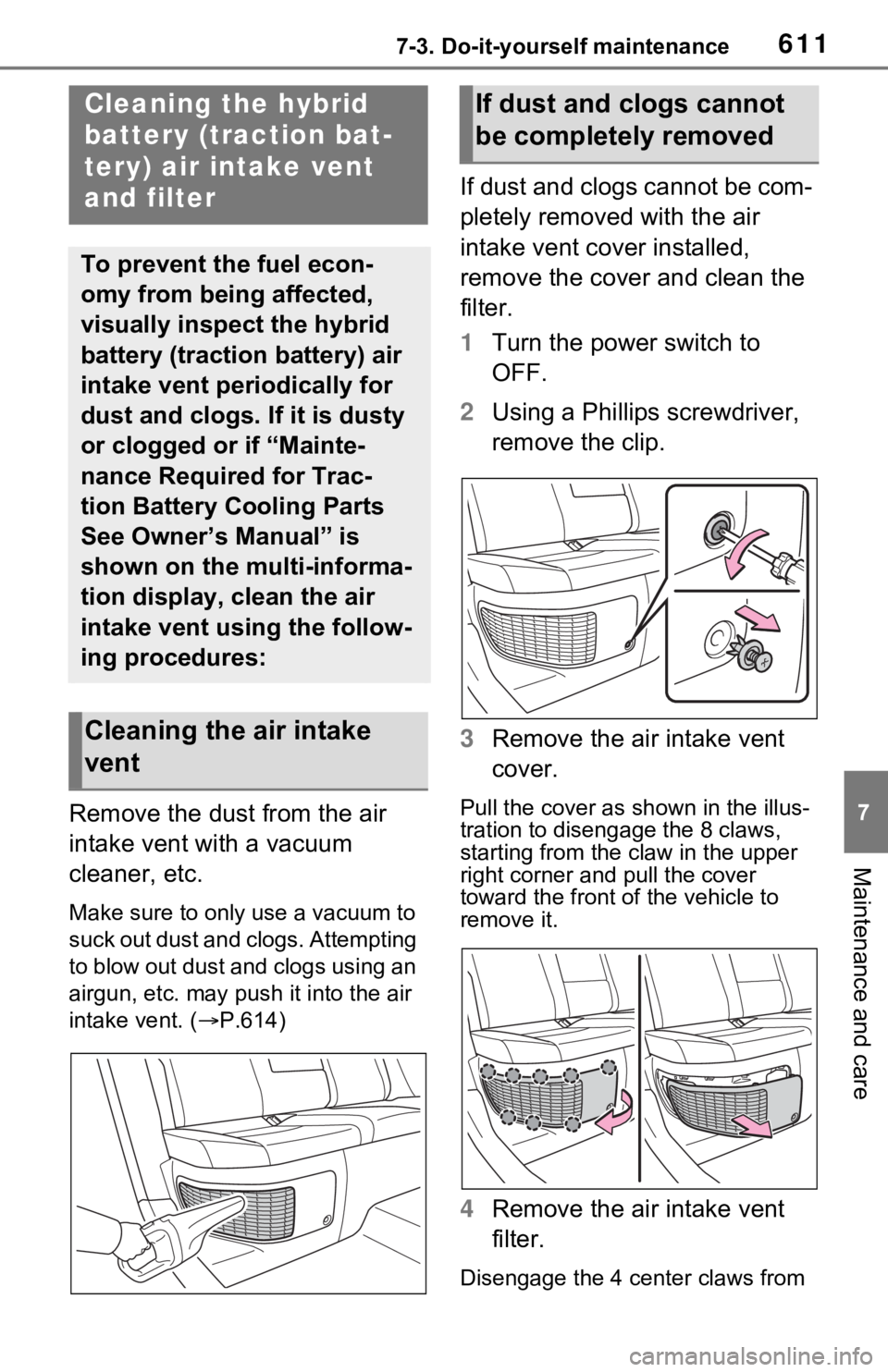 TOYOTA RAV4 HYBRID 2021 Owners Manual 6117-3. Do-it-yourself maintenance
7
Maintenance and care
Remove the dust from the air
intake vent with a vacuum
cleaner, etc.
Make sure to only use a vacuum to
suck out dust and clogs. Attempting TOYOTA RAV4 HYBRID 2021 Owners Manual 6117-3. Do-it-yourself maintenance
7
Maintenance and care
Remove the dust from the air
intake vent with a vacuum
cleaner, etc.
Make sure to only use a vacuum to
suck out dust and clogs. Attempting