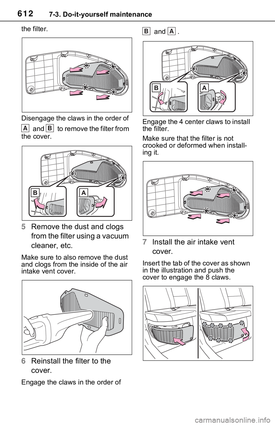 TOYOTA RAV4 HYBRID 2021 Owners Manual 6127-3. Do-it-yourself maintenance
the filter.
Disengage the claws in the order of
and to remove the filter from
the cover.
5 Remove the dust and clogs
from the filter using a vacuum
cleaner, e TOYOTA RAV4 HYBRID 2021 Owners Manual 6127-3. Do-it-yourself maintenance
the filter.
Disengage the claws in the order of
and to remove the filter from
the cover.
5 Remove the dust and clogs
from the filter using a vacuum
cleaner, e