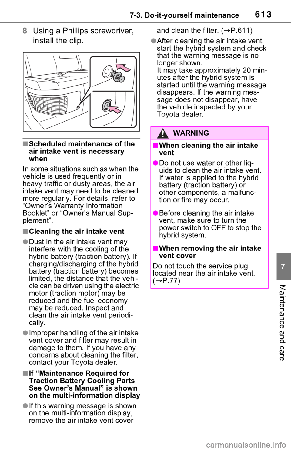 TOYOTA RAV4 HYBRID 2021 Workshop Manual 6137-3. Do-it-yourself maintenance
7
Maintenance and care
8Using a Phillips screwdriver, 
install the clip.
■Scheduled maintenance of the 
air intake vent is necessary 
when
In some situations such 