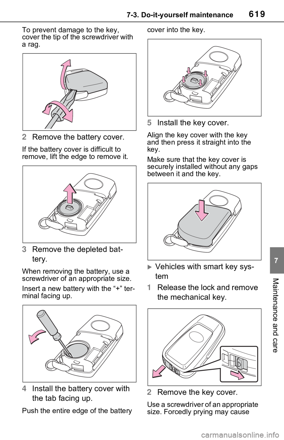 TOYOTA RAV4 HYBRID 2021 Owners Manual 6197-3. Do-it-yourself maintenance
7
Maintenance and care
To prevent damage to the key,
cover the tip of the screwdriver with
a rag.
2 Remove the battery cover.
If the battery cover is difficult to TOYOTA RAV4 HYBRID 2021 Owners Manual 6197-3. Do-it-yourself maintenance
7
Maintenance and care
To prevent damage to the key,
cover the tip of the screwdriver with
a rag.
2 Remove the battery cover.
If the battery cover is difficult to