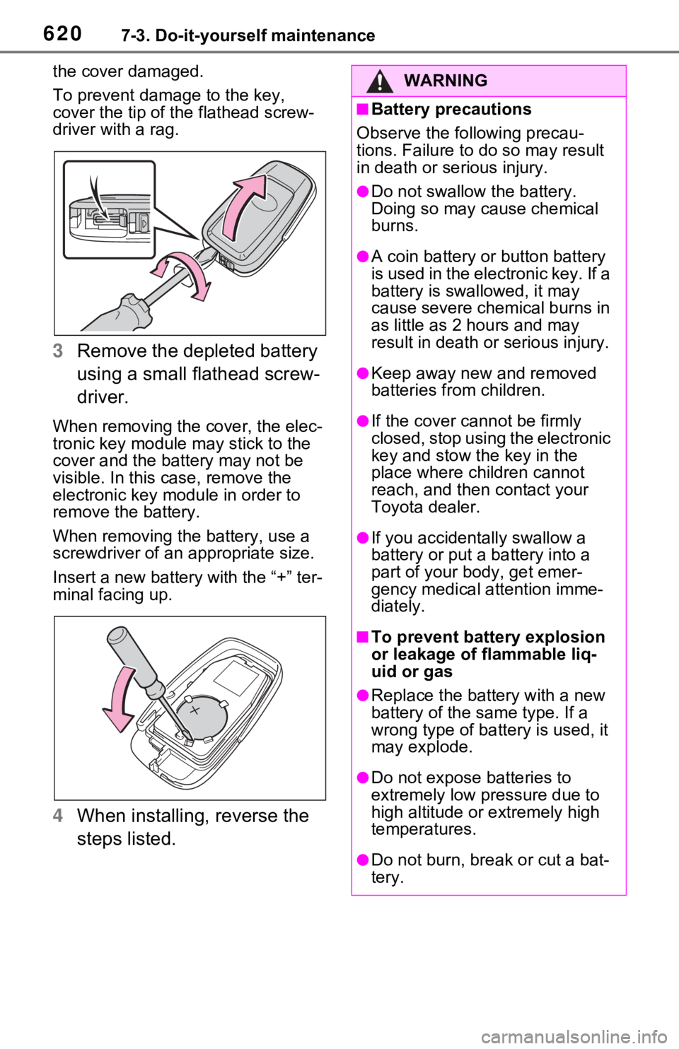 TOYOTA RAV4 HYBRID 2021 Owners Manual 6207-3. Do-it-yourself maintenance
the cover damaged.
To prevent damag e to the key,
cover the tip of the flathead screw-
driver with a rag.
3 Remove the depleted battery
using a small flathead scre TOYOTA RAV4 HYBRID 2021 Owners Manual 6207-3. Do-it-yourself maintenance
the cover damaged.
To prevent damag e to the key,
cover the tip of the flathead screw-
driver with a rag.
3 Remove the depleted battery
using a small flathead scre