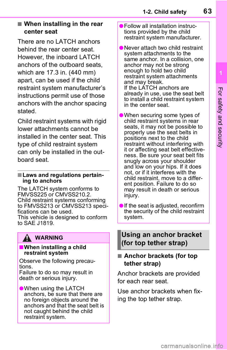 TOYOTA RAV4 HYBRID 2021 Repair Manual 631-2. Child safety
1
For safety and security
■When installing in the rear
center seat
There are no LATCH anchors
behind the rear center seat.
However, the inboard LATCH
anchors of the outboard TOYOTA RAV4 HYBRID 2021 Repair Manual 631-2. Child safety
1
For safety and security
■When installing in the rear
center seat
There are no LATCH anchors
behind the rear center seat.
However, the inboard LATCH
anchors of the outboard