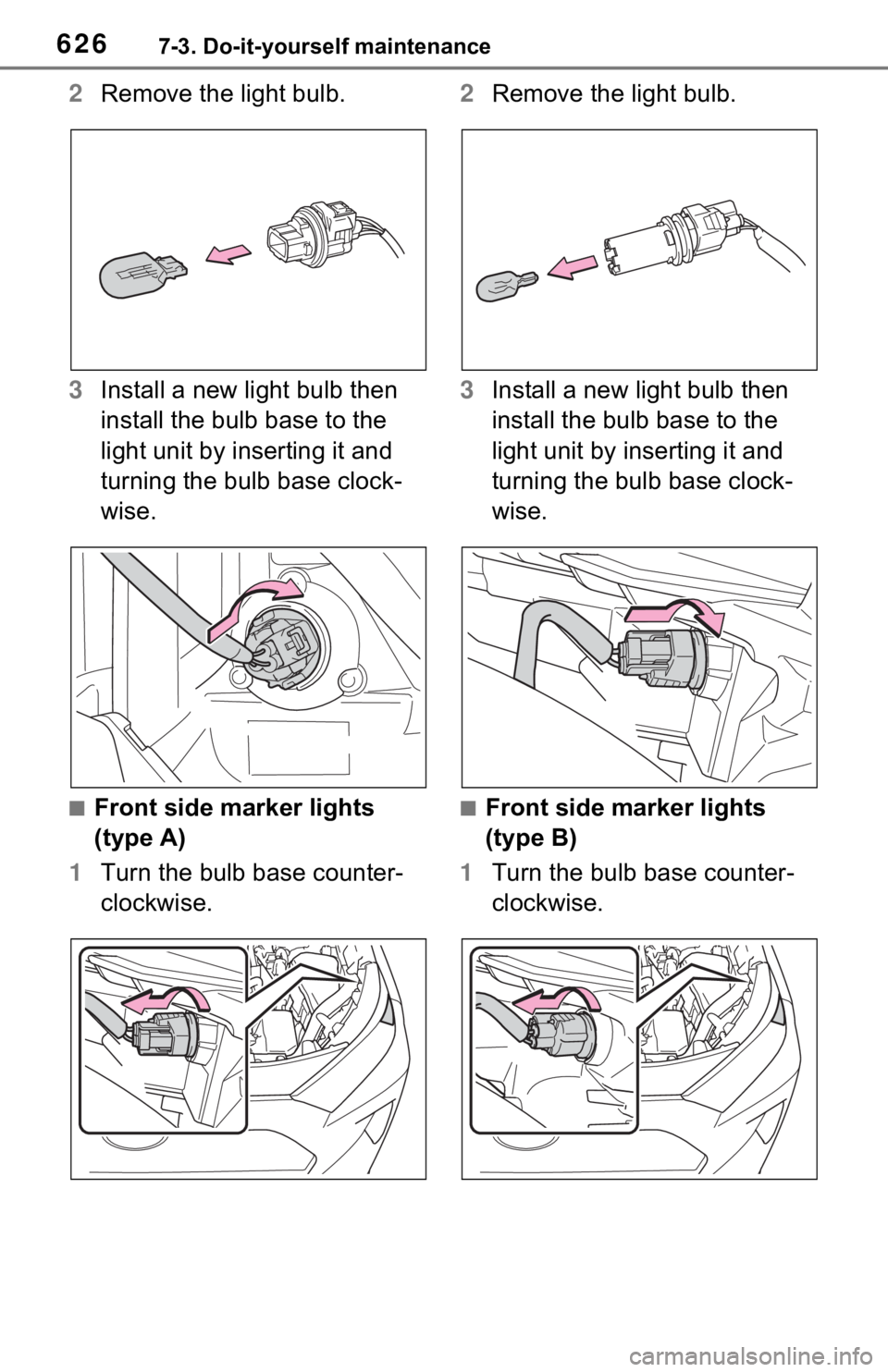 TOYOTA RAV4 HYBRID 2021  Owners Manual 6267-3. Do-it-yourself maintenance
2Remove the light bulb.
3 Install a new light bulb then 
install the bulb base to the 
light unit by inserting it and 
turning the bulb base clock-
wise.
■Front si