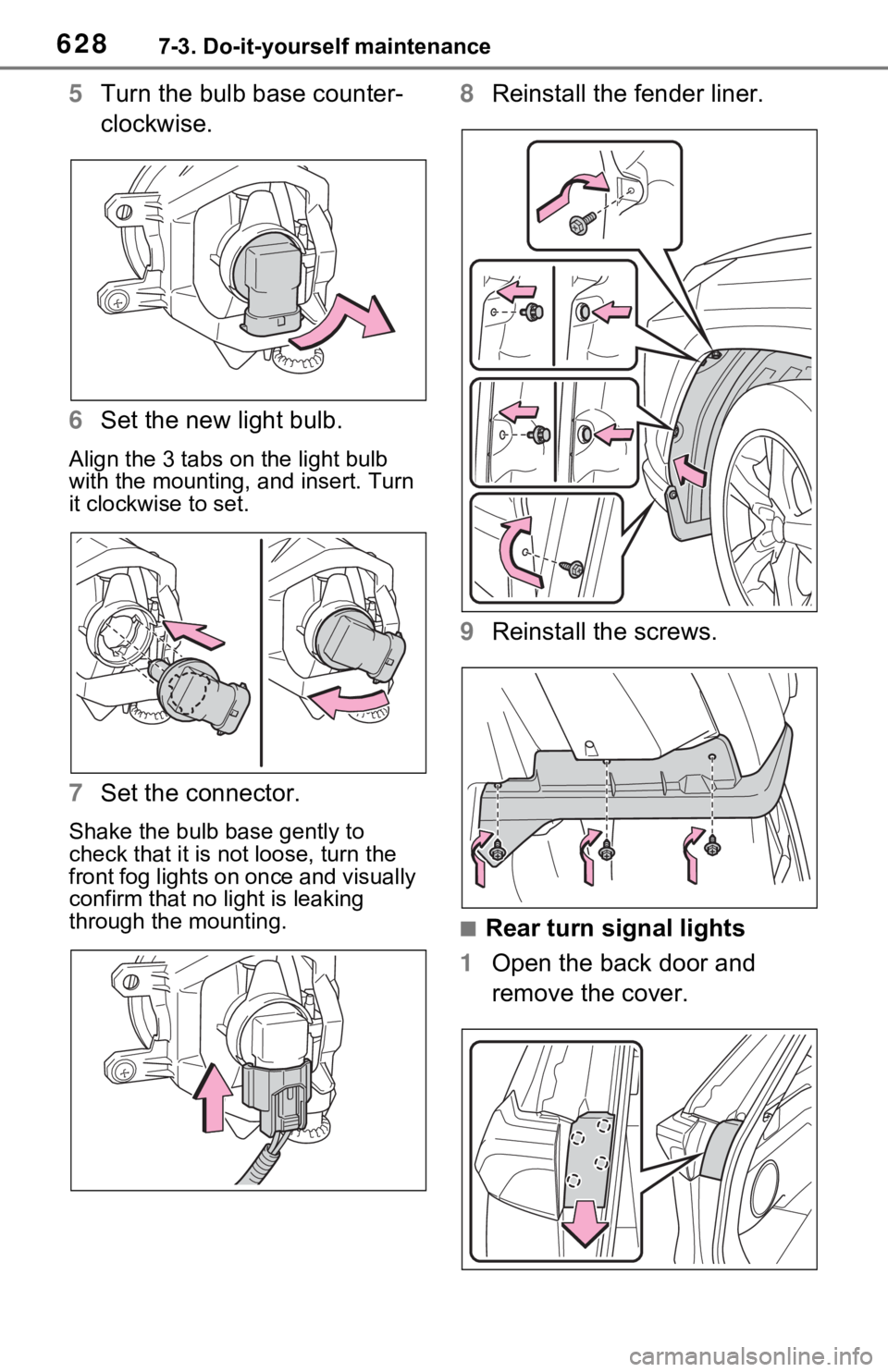 TOYOTA RAV4 HYBRID 2021  Owners Manual 6287-3. Do-it-yourself maintenance
5Turn the bulb base counter-
clockwise.
6 Set the new light bulb.
Align the 3 tabs on the light bulb 
with the mounting,  and insert. Turn 
it clockwise to set.
7 Se