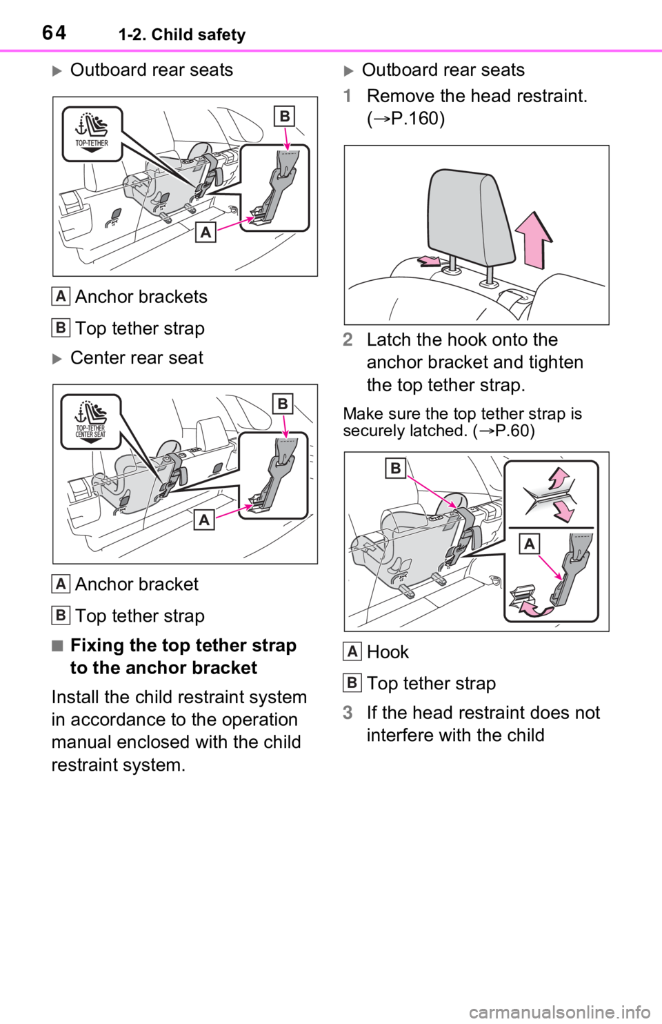 TOYOTA RAV4 HYBRID 2021 Repair Manual 641-2. Child safety
Outboard rear seatsAnchor brackets
Top tether strap
Center rear seatAnchor bracket
Top tether strap
■Fixing the top tether strap
to the anchor bracket
Install the child re TOYOTA RAV4 HYBRID 2021 Repair Manual 641-2. Child safety
Outboard rear seatsAnchor brackets
Top tether strap
Center rear seatAnchor bracket
Top tether strap
■Fixing the top tether strap
to the anchor bracket
Install the child re