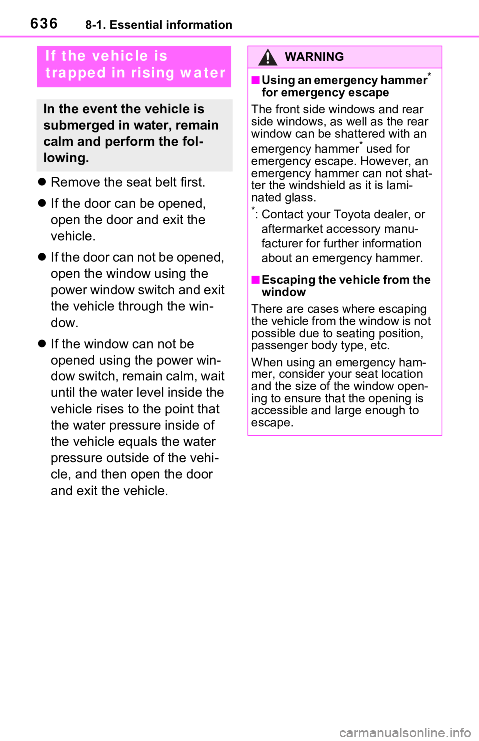 TOYOTA RAV4 HYBRID 2021 Owners Manual 6368-1. Essential information
Remove the seat belt first.
If the door can be opened,
open the door and exit the
vehicle.
If the door can not be opened,
open the window using the
power w TOYOTA RAV4 HYBRID 2021 Owners Manual 6368-1. Essential information
Remove the seat belt first.
If the door can be opened,
open the door and exit the
vehicle.
If the door can not be opened,
open the window using the
power w
