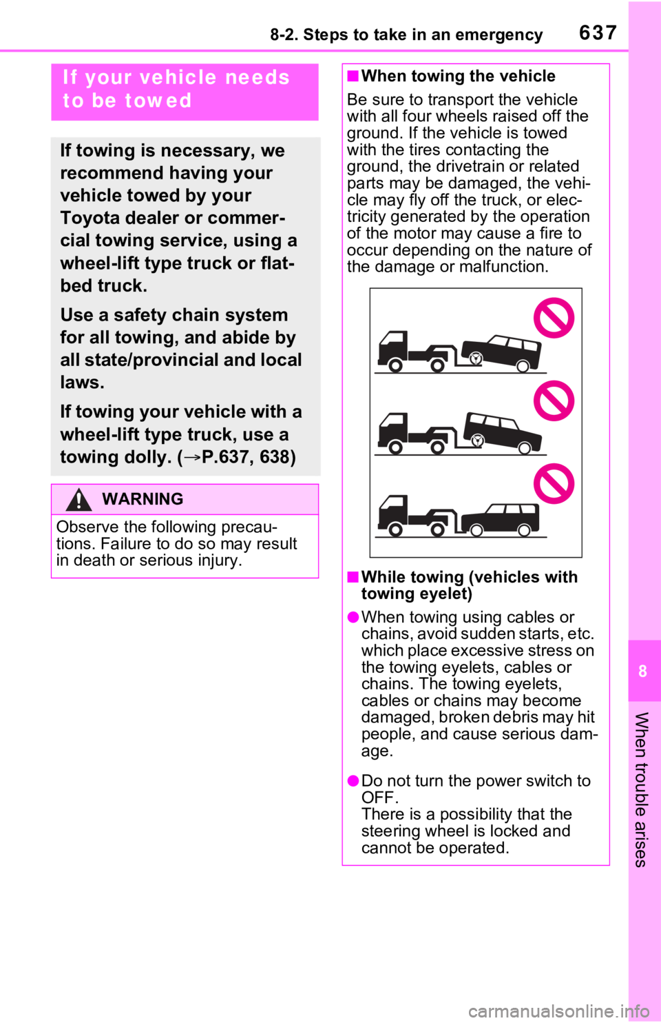 TOYOTA RAV4 HYBRID 2021 Owners Manual 6378-2. Steps to take in an emergency
8
When trouble arises
8-2.Steps to take in an emergency
If your vehicle needs
to be towed
If towing is necessary, we
recommend having your
vehicle towed by you TOYOTA RAV4 HYBRID 2021 Owners Manual 6378-2. Steps to take in an emergency
8
When trouble arises
8-2.Steps to take in an emergency
If your vehicle needs
to be towed
If towing is necessary, we
recommend having your
vehicle towed by you
