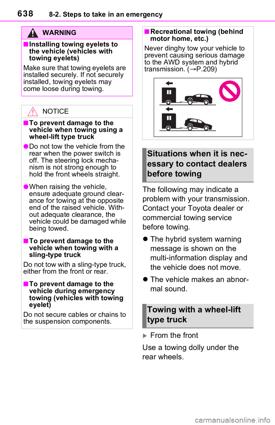 TOYOTA RAV4 HYBRID 2021 Owners Manual 6388-2. Steps to take in an emergency
The following may indicate a
problem with your transmission.
Contact your Toyota dealer or
commercial towing service
before towing.
The hybrid system warni TOYOTA RAV4 HYBRID 2021 Owners Manual 6388-2. Steps to take in an emergency
The following may indicate a
problem with your transmission.
Contact your Toyota dealer or
commercial towing service
before towing.
The hybrid system warni