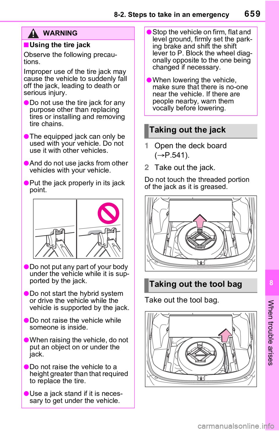 TOYOTA RAV4 HYBRID 2021 Service Manual 6598-2. Steps to take in an emergency
8
When trouble arises
1Open the deck board 
( P.541).
2 Take out the jack.
Do not touch the threaded portion 
of the jack as it is greased.
Take out the tool b