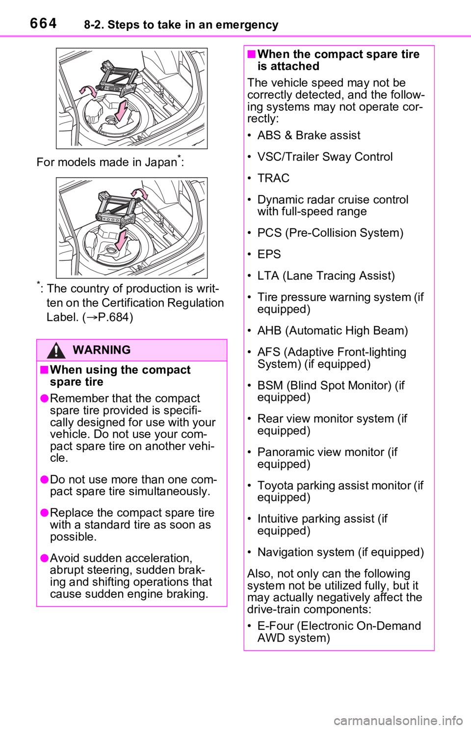 TOYOTA RAV4 HYBRID 2021 Owners Manual 6648-2. Steps to take in an emergency
For models made in Japan*:
*: The country of production is writ-
ten on the Certific ation Regulation
Label. ( P.684)
WARNING
■When using the compact
spare TOYOTA RAV4 HYBRID 2021 Owners Manual 6648-2. Steps to take in an emergency
For models made in Japan*:
*: The country of production is writ-
ten on the Certific ation Regulation
Label. ( P.684)
WARNING
■When using the compact
spare