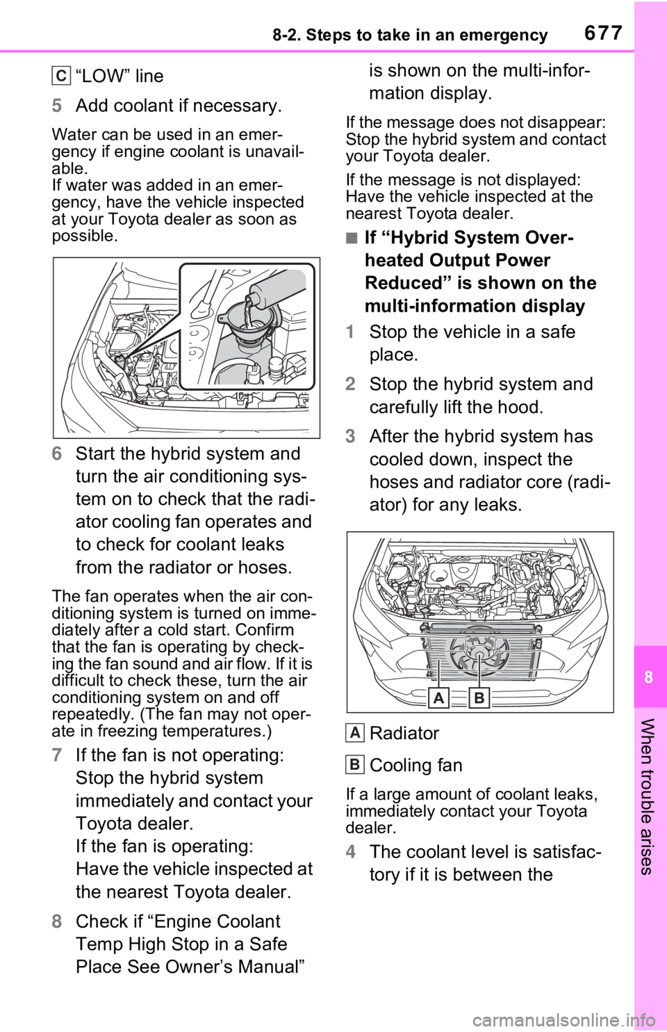 TOYOTA RAV4 HYBRID 2021 Workshop Manual 6778-2. Steps to take in an emergency
8
When trouble arises
“LOW” line
5 Add coolant if necessary.
Water can be us ed in an emer-
gency if engine coolant is unavail-
able.
If water was added in an