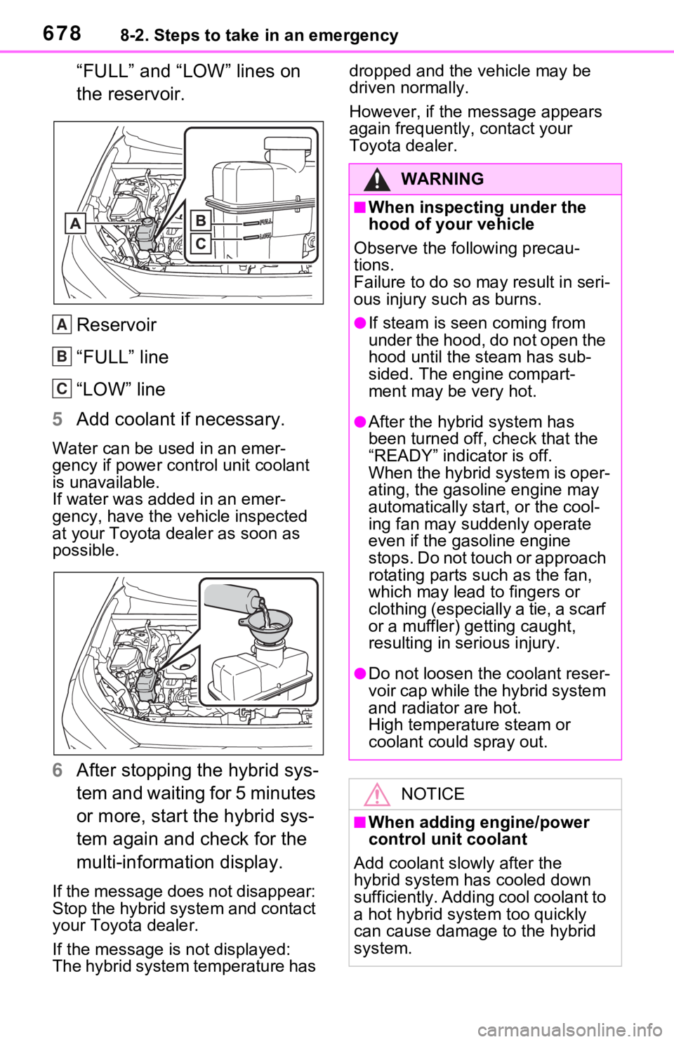 TOYOTA RAV4 HYBRID 2021 Workshop Manual 6788-2. Steps to take in an emergency
“FULL” and “LOW” lines on 
the reservoir.
Reservoir
“FULL” line
“LOW” line
5 Add coolant if necessary.
Water can be us ed in an emer-
gency if pow