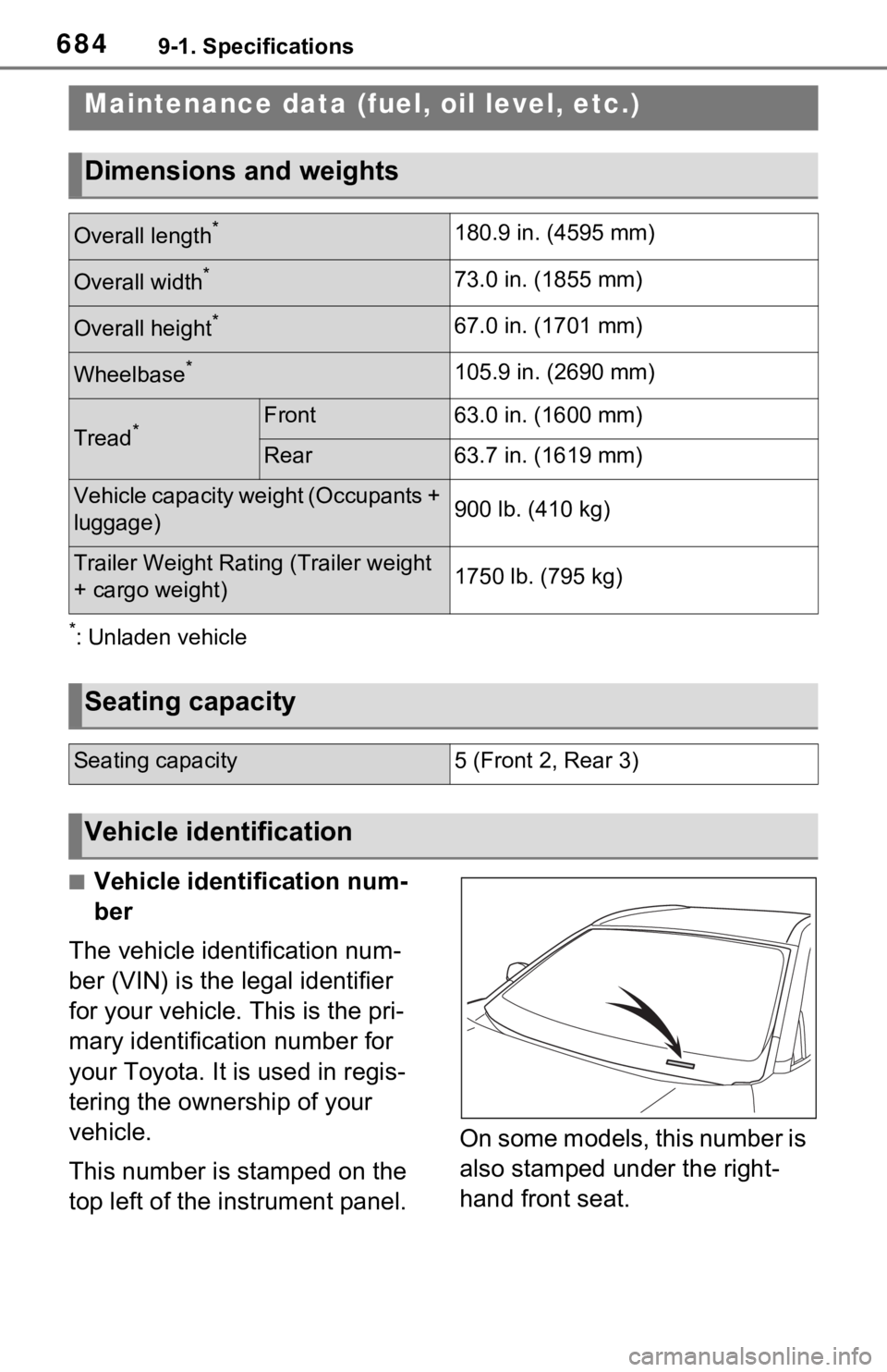 TOYOTA RAV4 HYBRID 2021  Owners Manual 6849-1. Specifications
9-1.Specifications
*: Unladen vehicle
■Vehicle identification num-
ber
The vehicle identification num-
ber (VIN) is the legal identifier 
for your vehicle. This is the pri-
ma